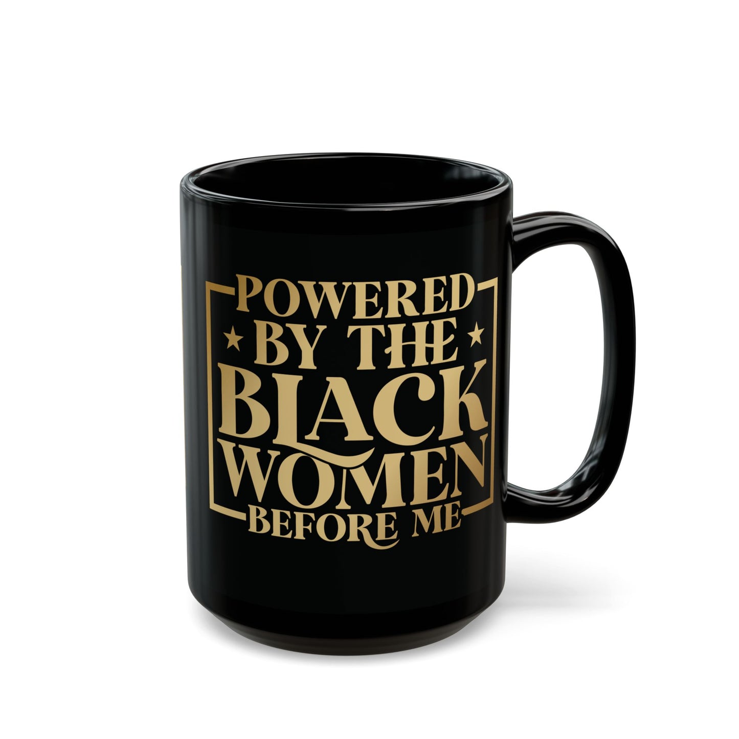 Powered By The Black Women Before Me| 11oz or 15 oz Mug| Black