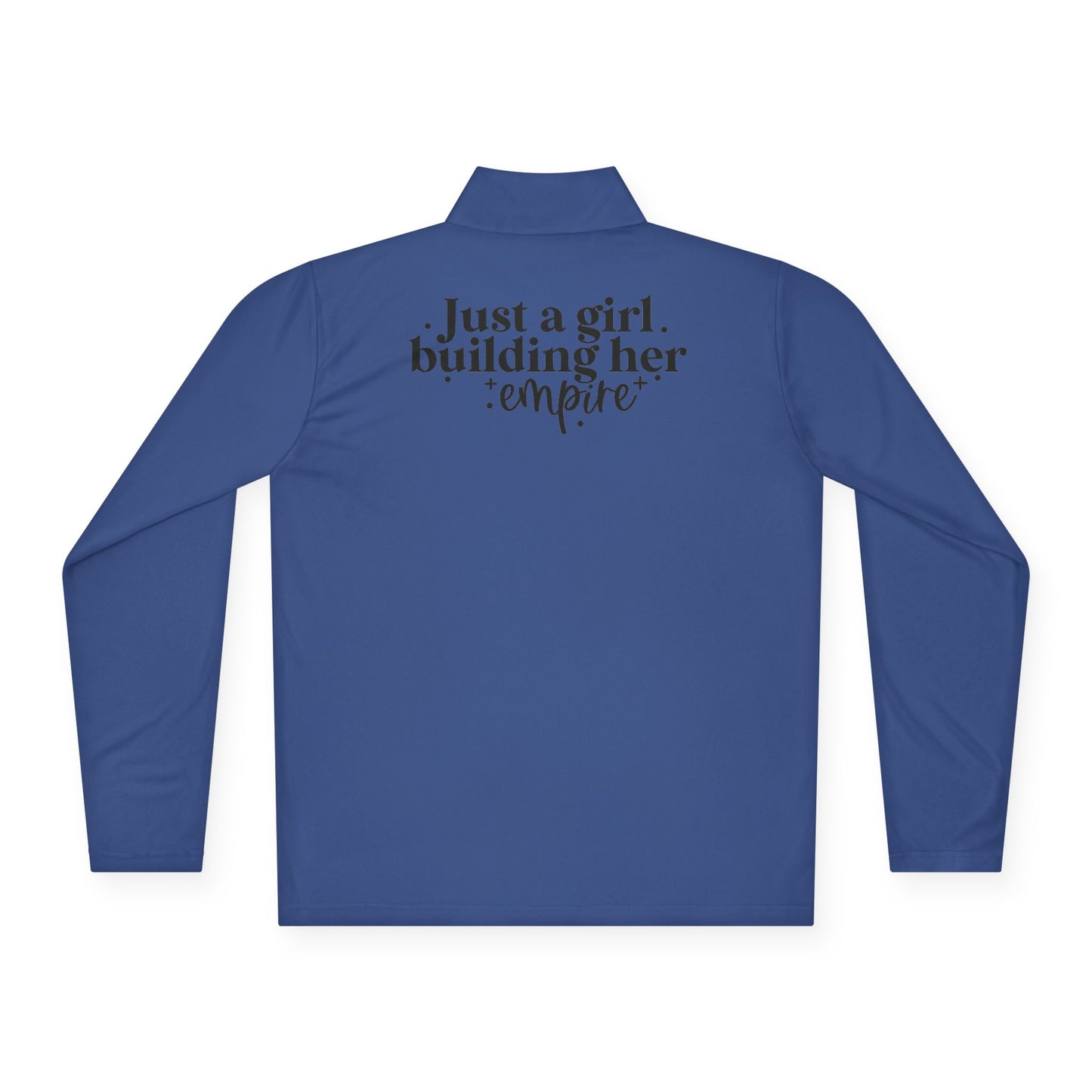 Just A Girl Building Her Empire| Quarter Zip Pullover| 1-Sided Print