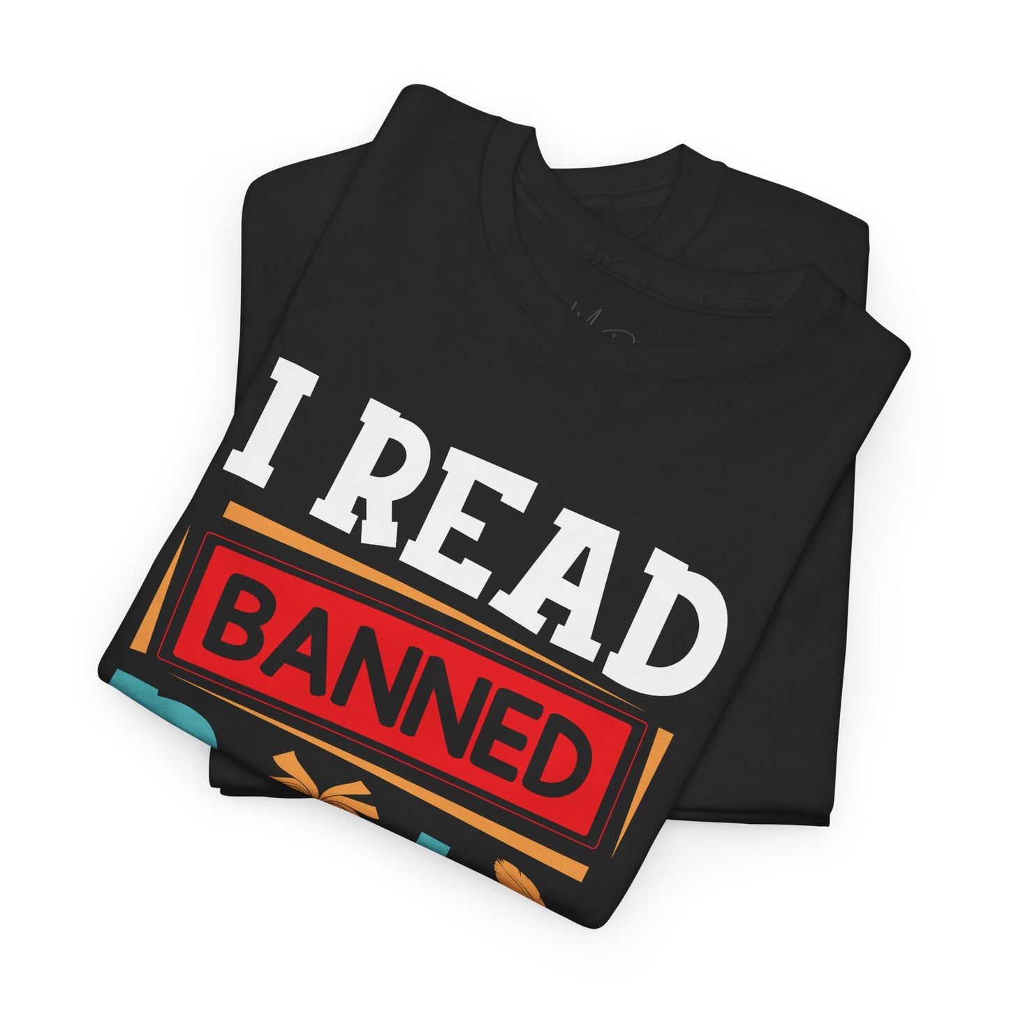 I Read Banned Books. I’m A Rebel Like That |T-Shirt