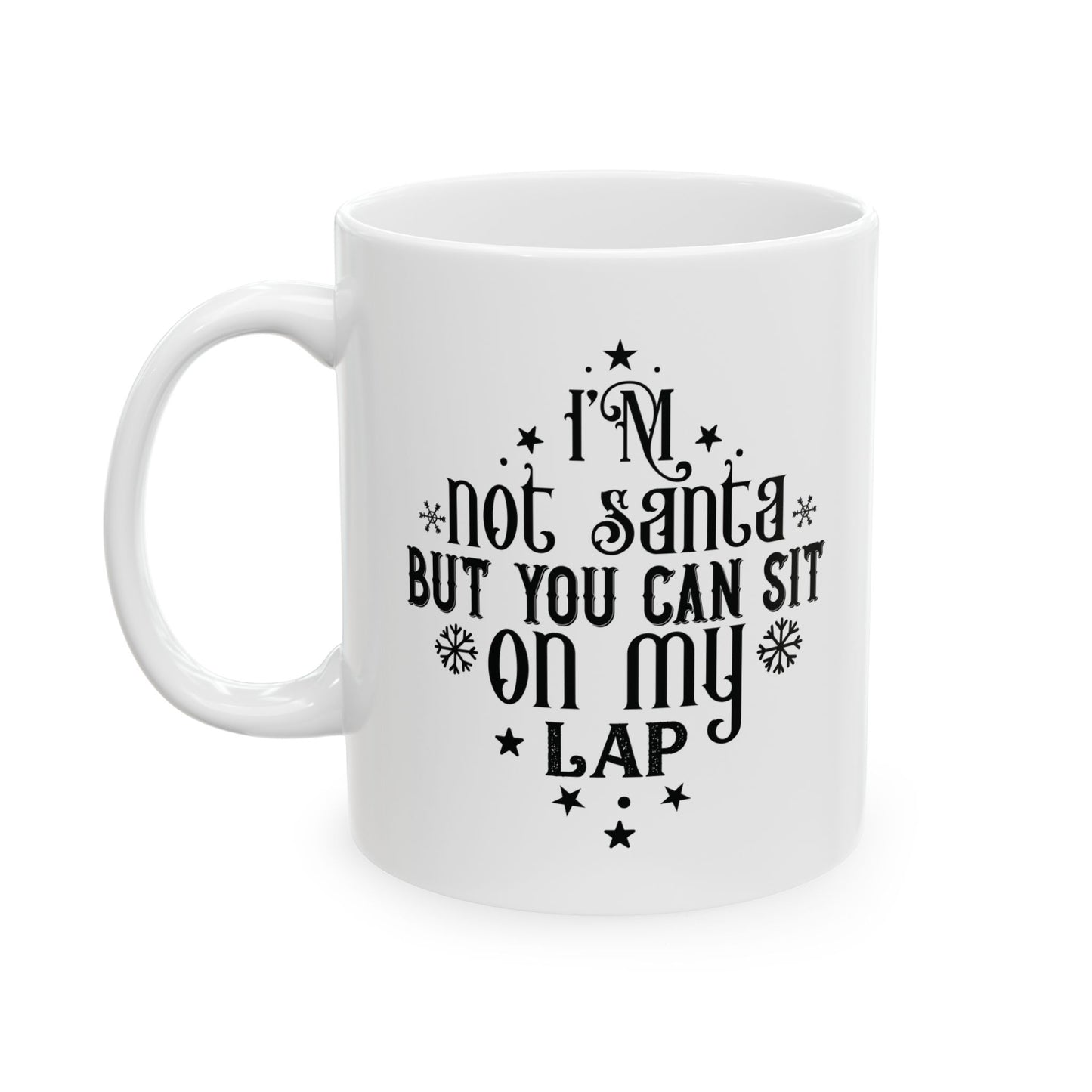 I’m Not Santa, But You Can Sit on My Lap | 11oz Mug| White