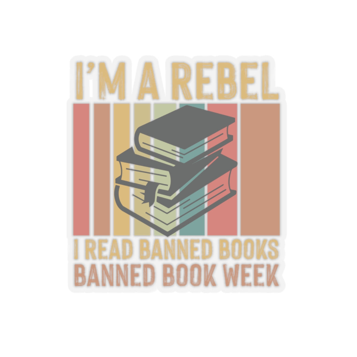 I’m A Rebel. I Read Banned Books | Kriss-Cut Stickers | Multicolor