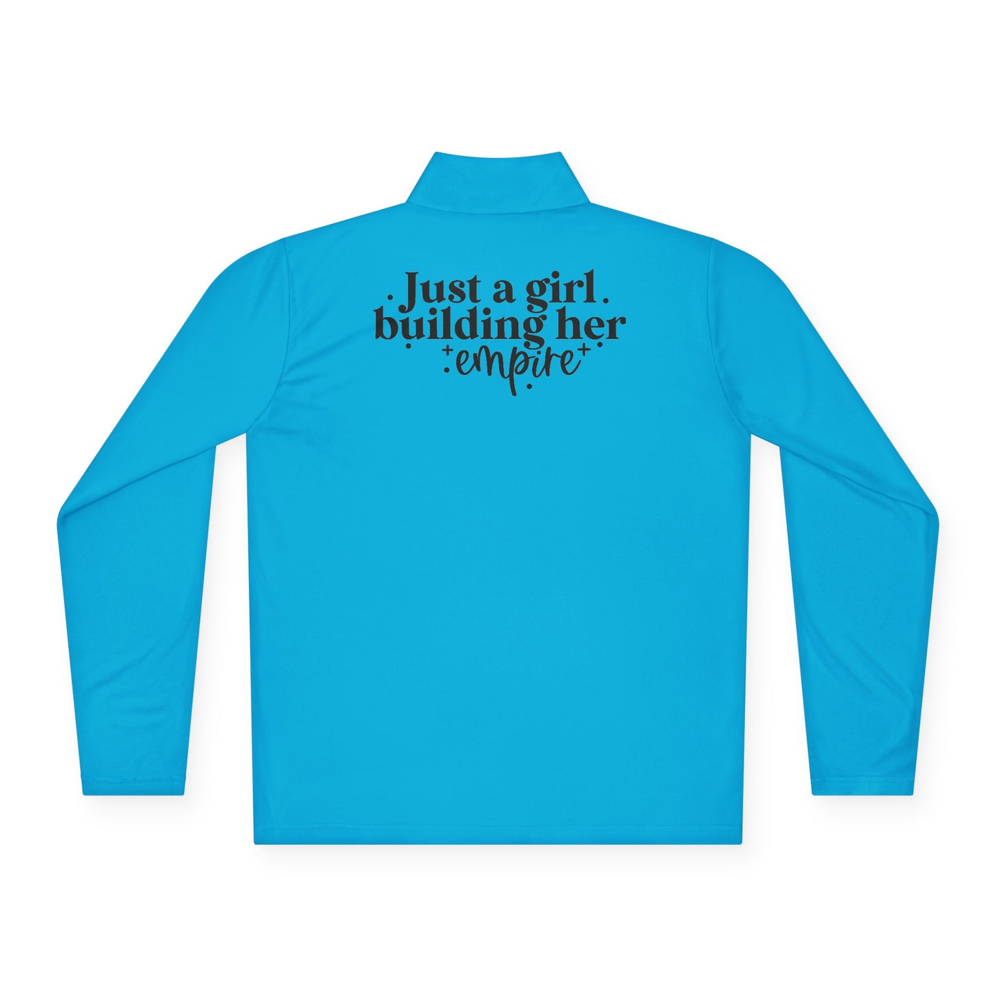 Just A Girl Building Her Empire| Quarter Zip Pullover| 1-Sided Print