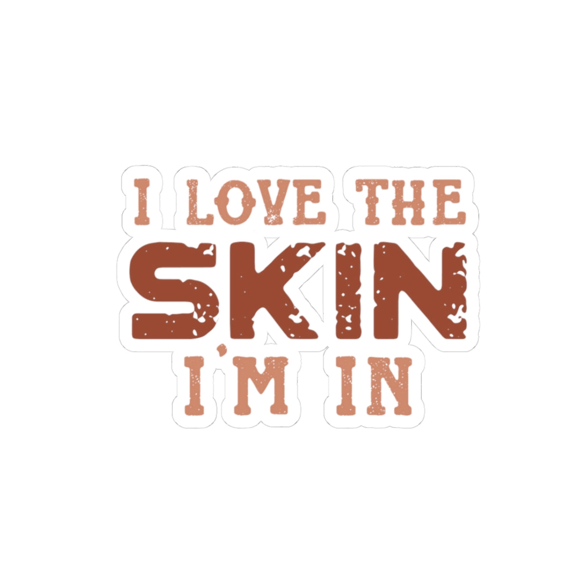 I Love The Skin I Am In | Kriss-Cut Stickers