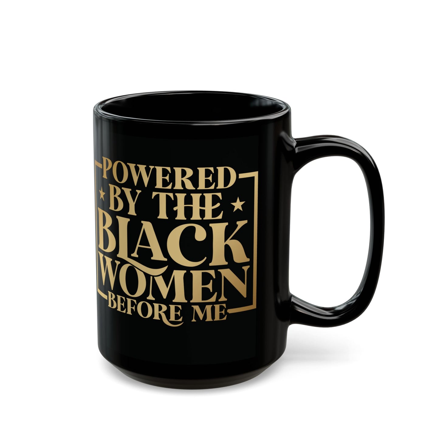 Powered By The Black Women Before Me| 11oz or 15 oz Mug| Black