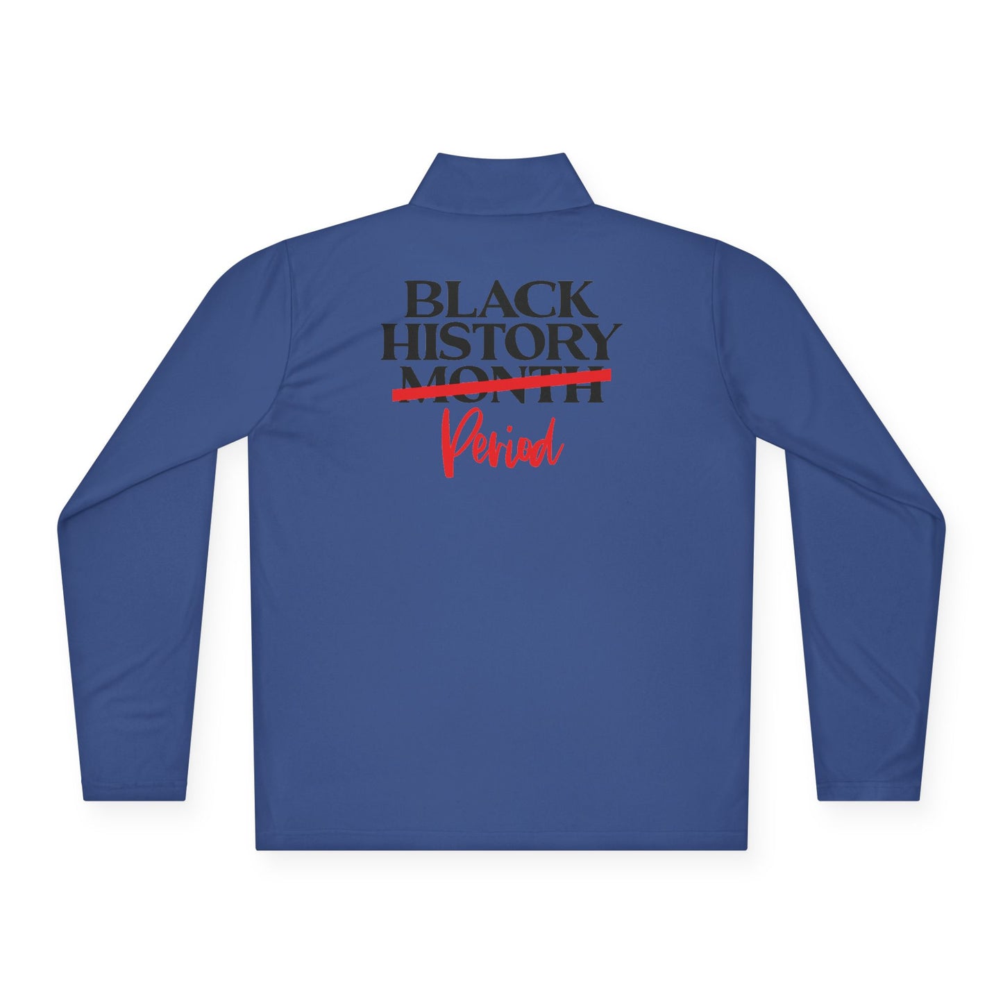 Black History Period| Version 1| Quarter Zip Pullover| 2-Sided Print