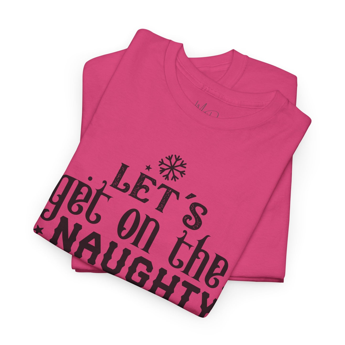 Let’s Get On The Naughty List | T-Shirt | Black Print