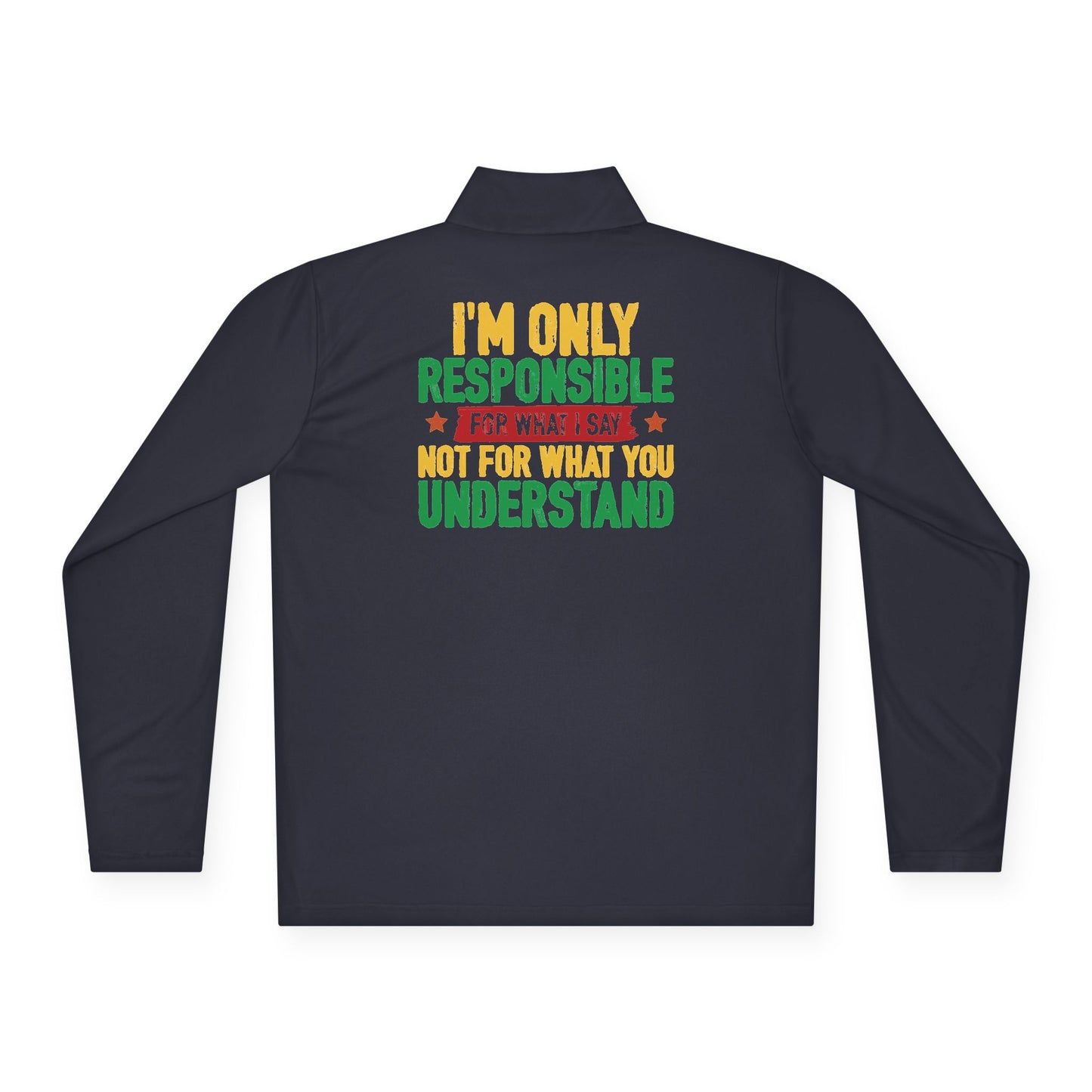 I’m Only Responsible For What I Say | Quarter Zip Pullover| 2-Sided Print