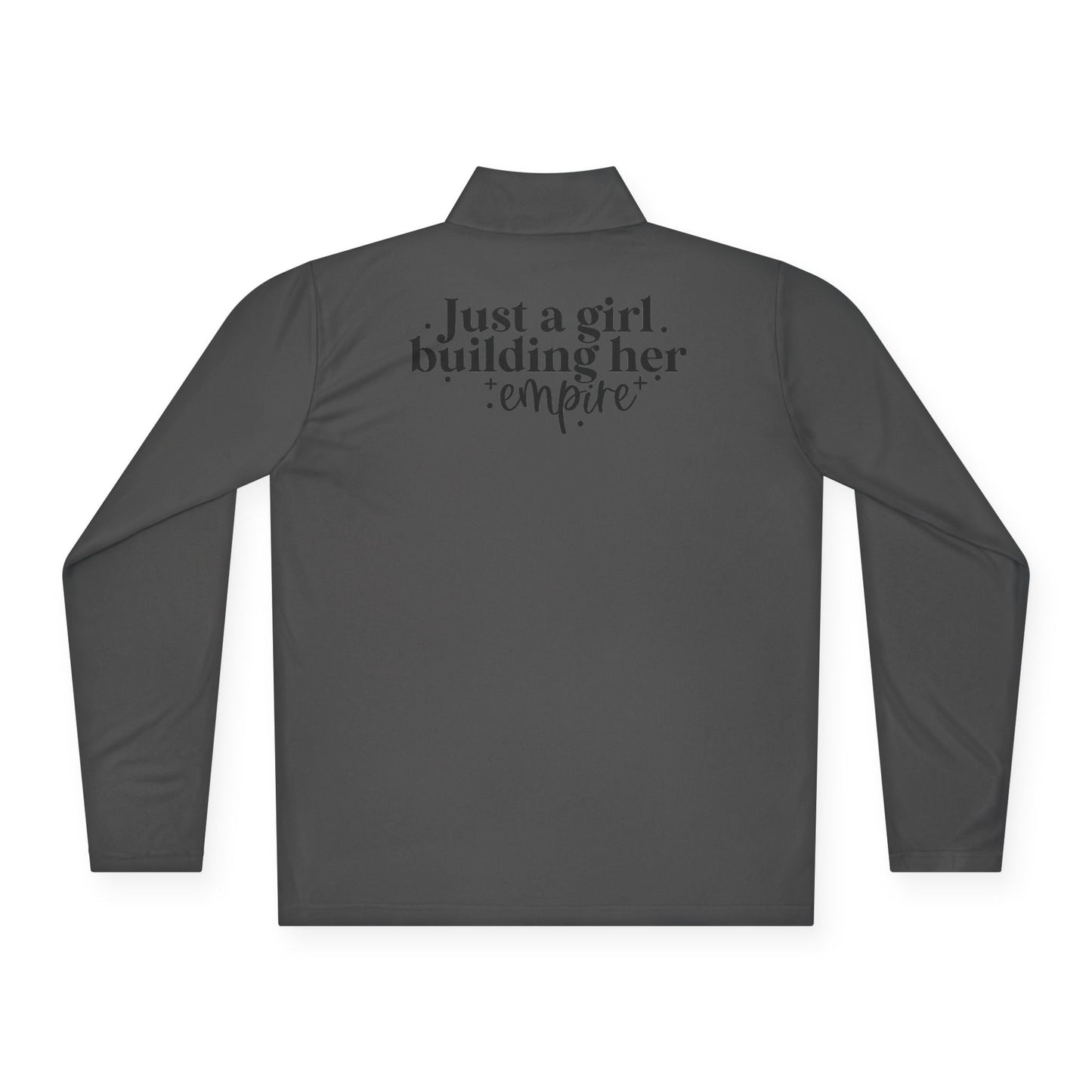 Just A Girl Building Her Empire| Quarter Zip Pullover| 1-Sided Print