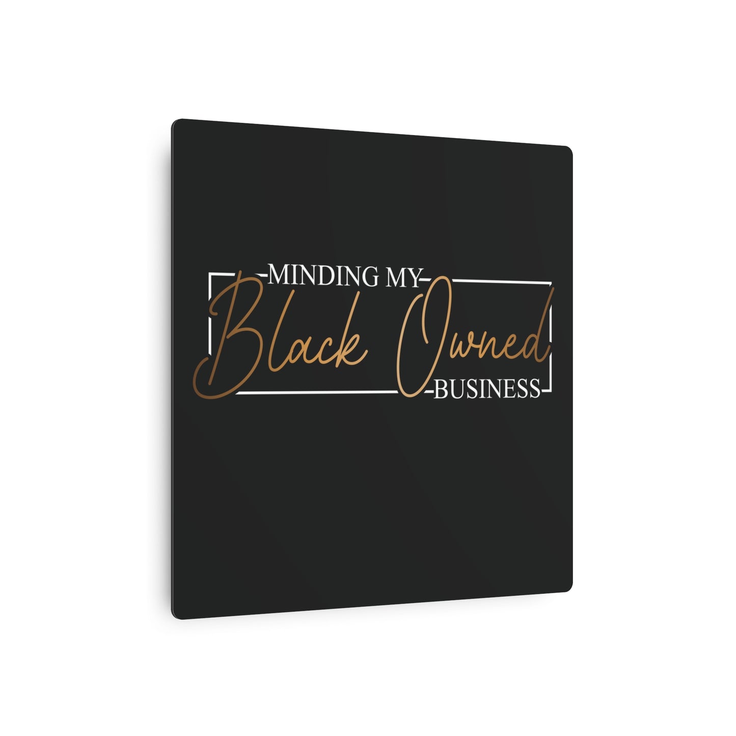 Minding My Black Owned Business | Metal Art Sign |Version 2| Black Background