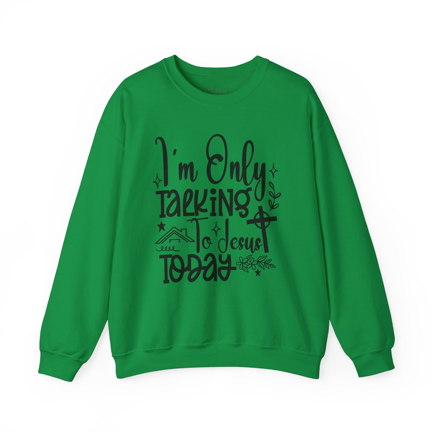 I Am Only Speaking To Jesus Today | Sweatshirt