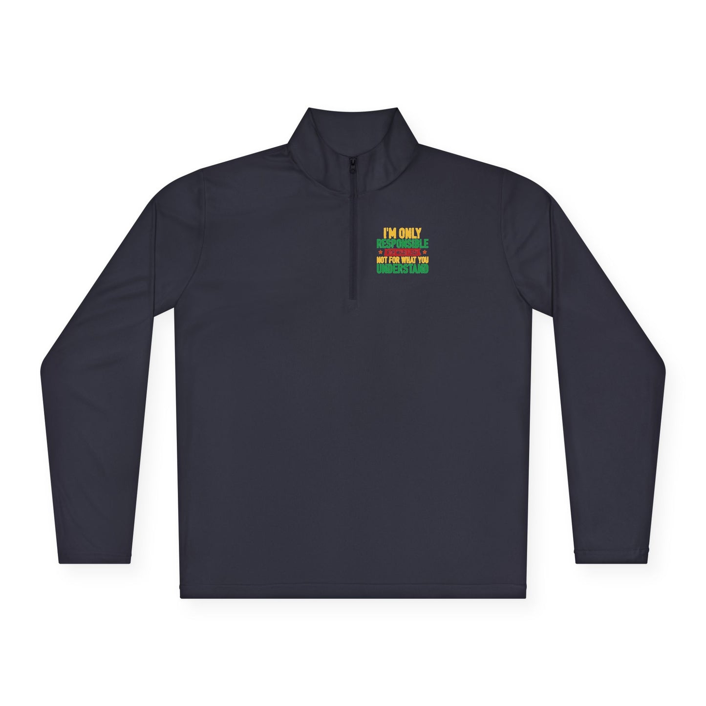 I’m Only Responsible For What I Say | Quarter Zip Pullover| 2-Sided Print