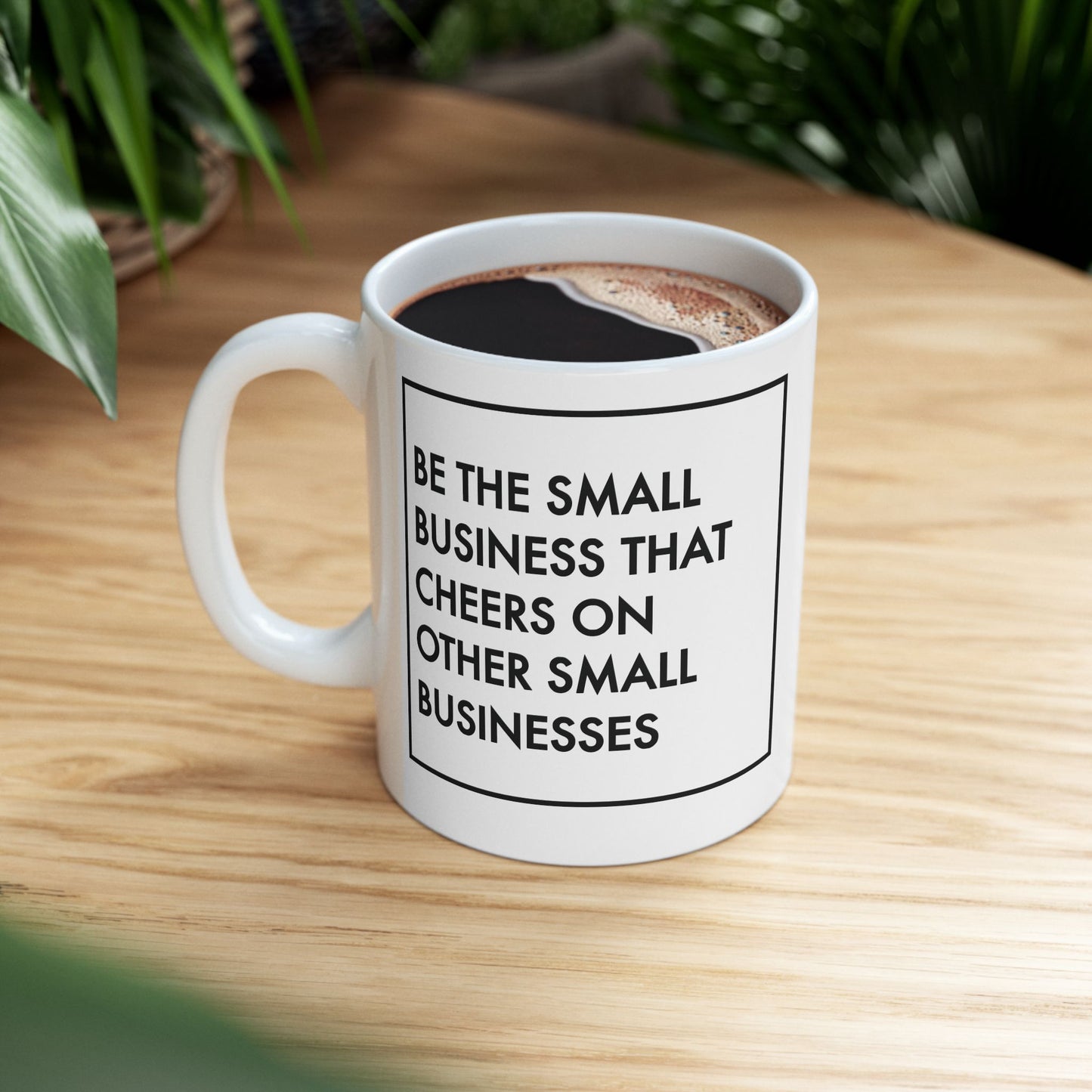 Be The Small Business That Cheers On Other Small Businesses | 11oz or 15 oz Mug| White