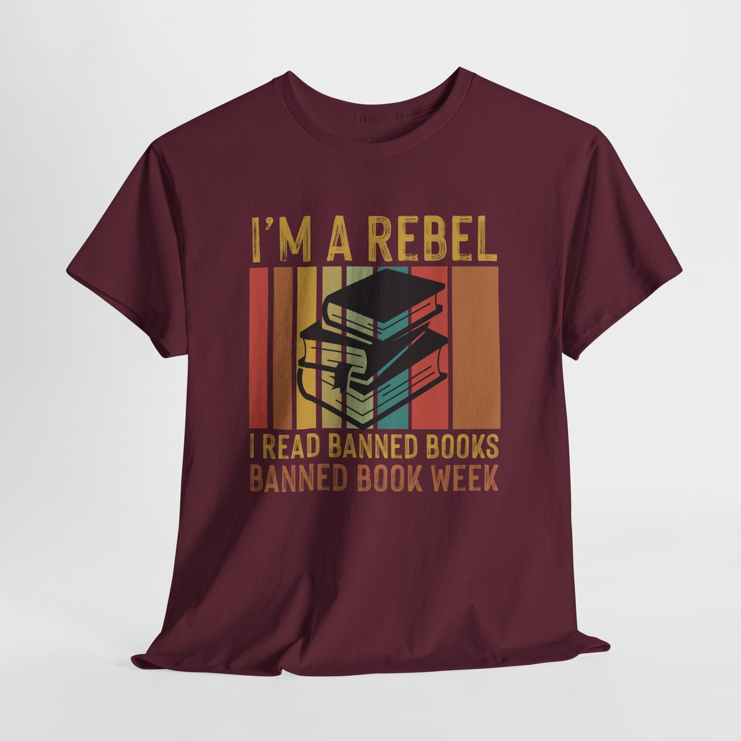I’m A Rebel. I Read Banned Books |T-Shirt|