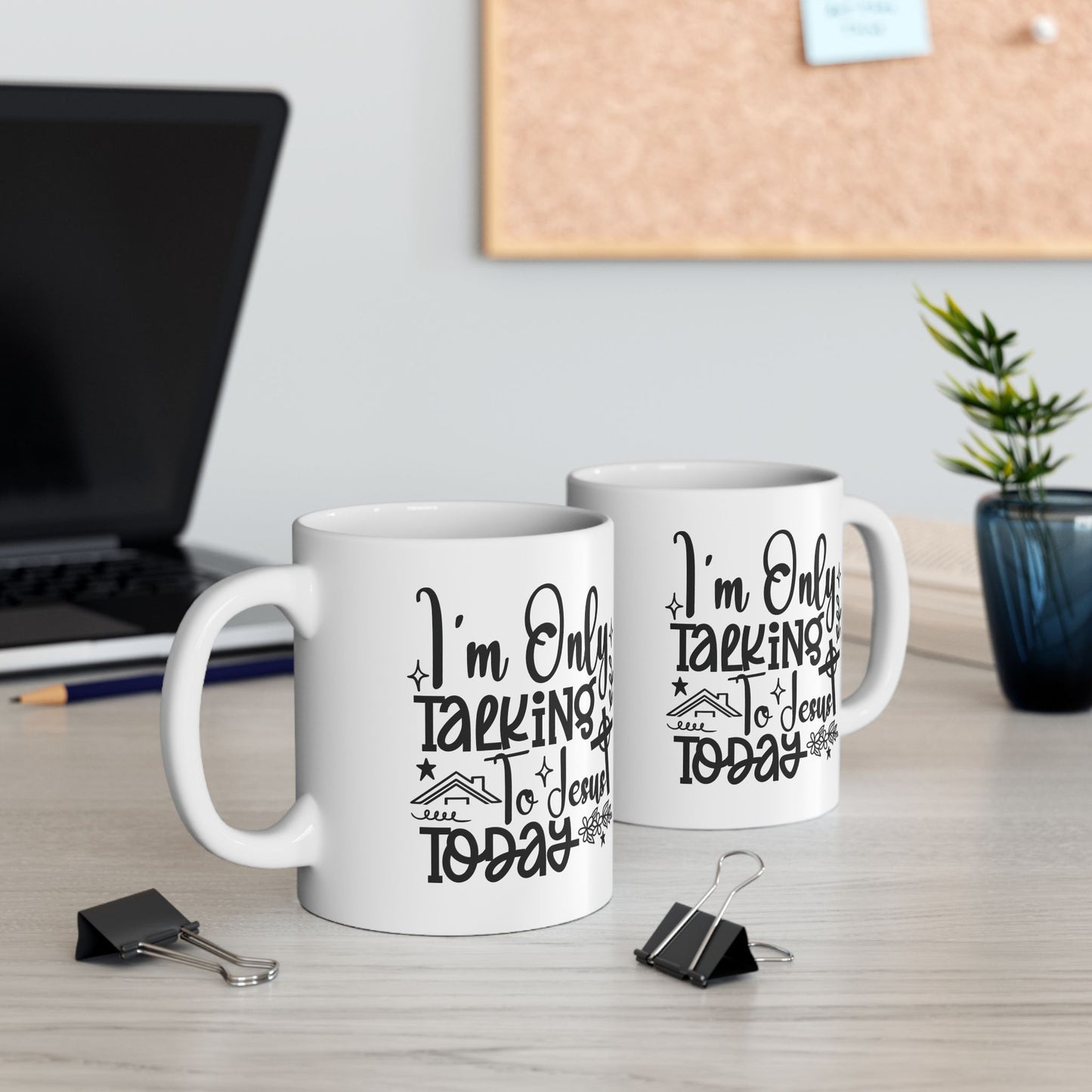 I’m Only Talking To Jesus Today | 11oz Mug| White