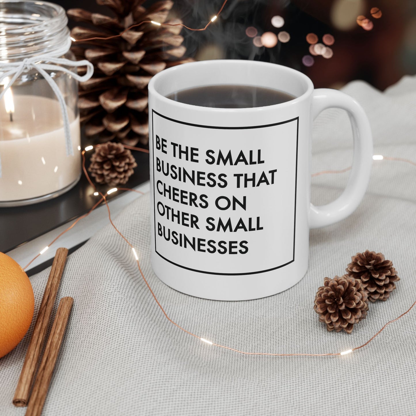 Be The Small Business That Cheers On Other Small Businesses | 11oz or 15 oz Mug| White
