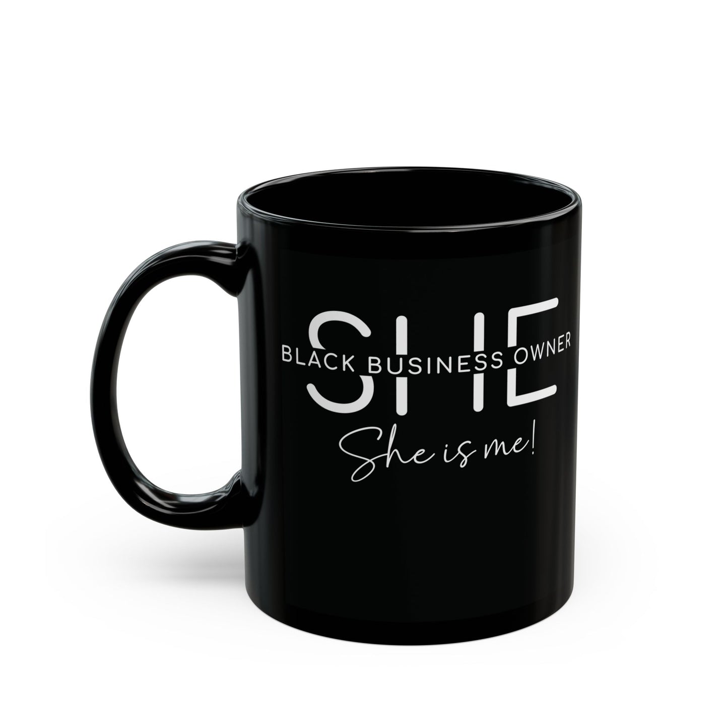 SHE IS ME | 11oz or 15 oz Mug | Black | White Font