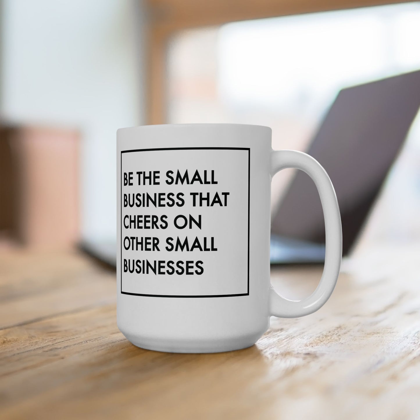 Be The Small Business That Cheers On Other Small Businesses | 11oz or 15 oz Mug| White