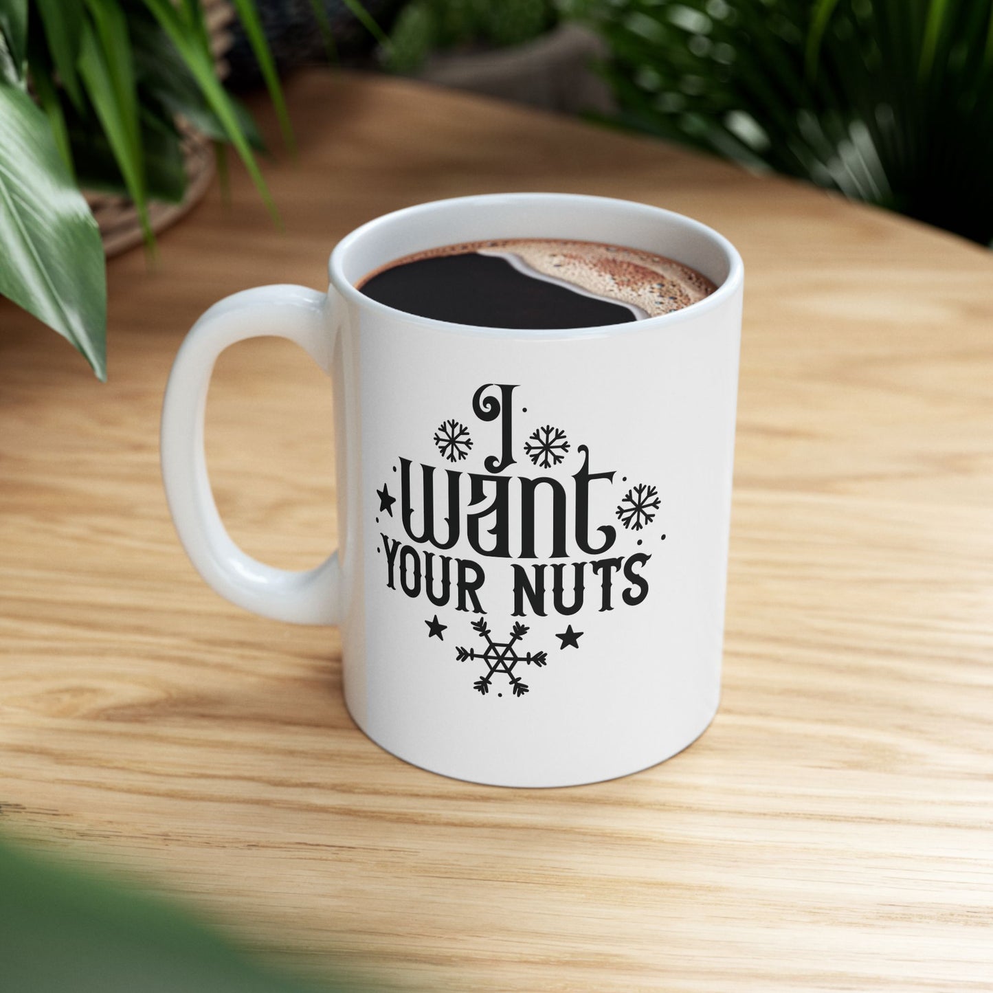 I Want Your Nuts | 11oz Mug| White