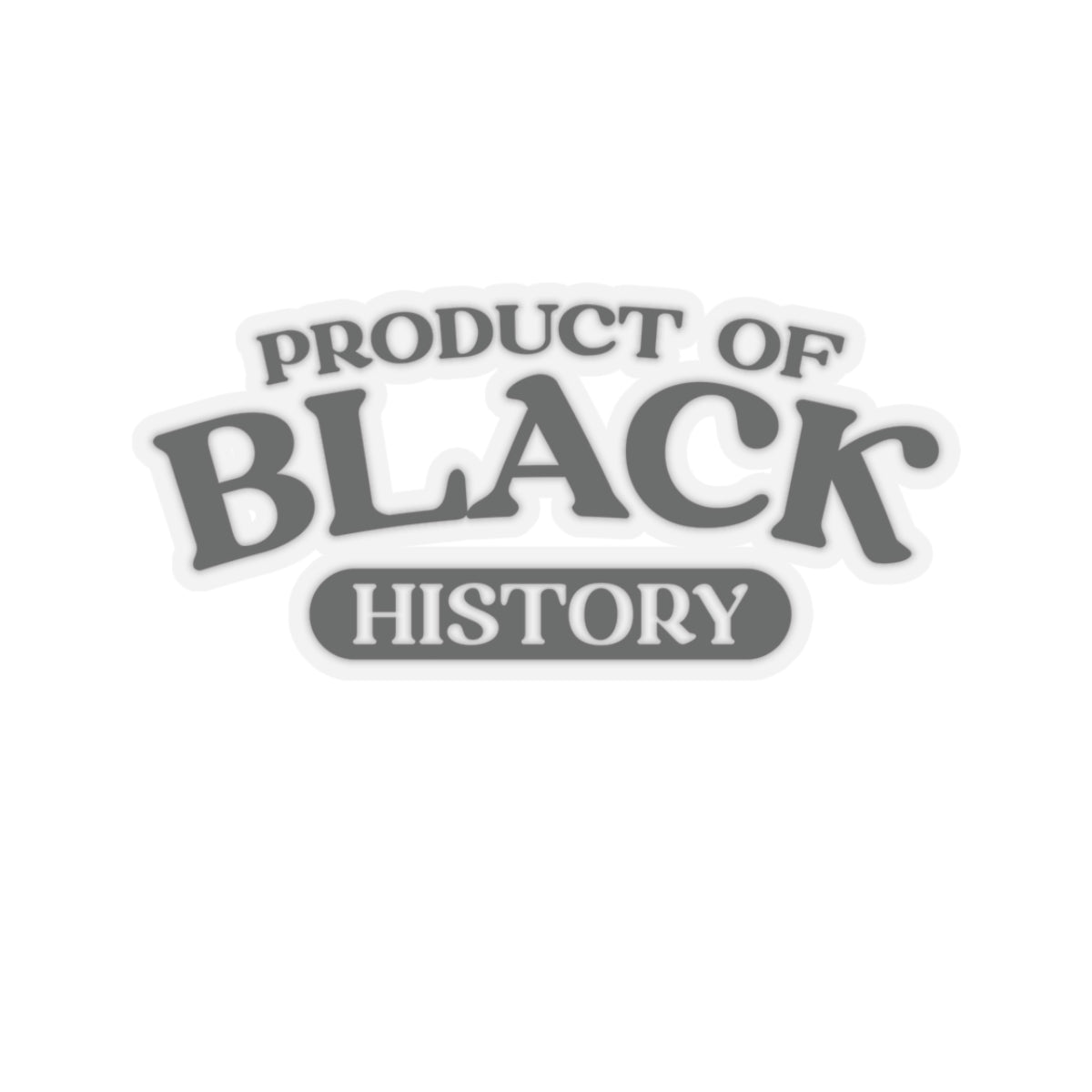 Product of Black History | Kriss-Cut Stickers