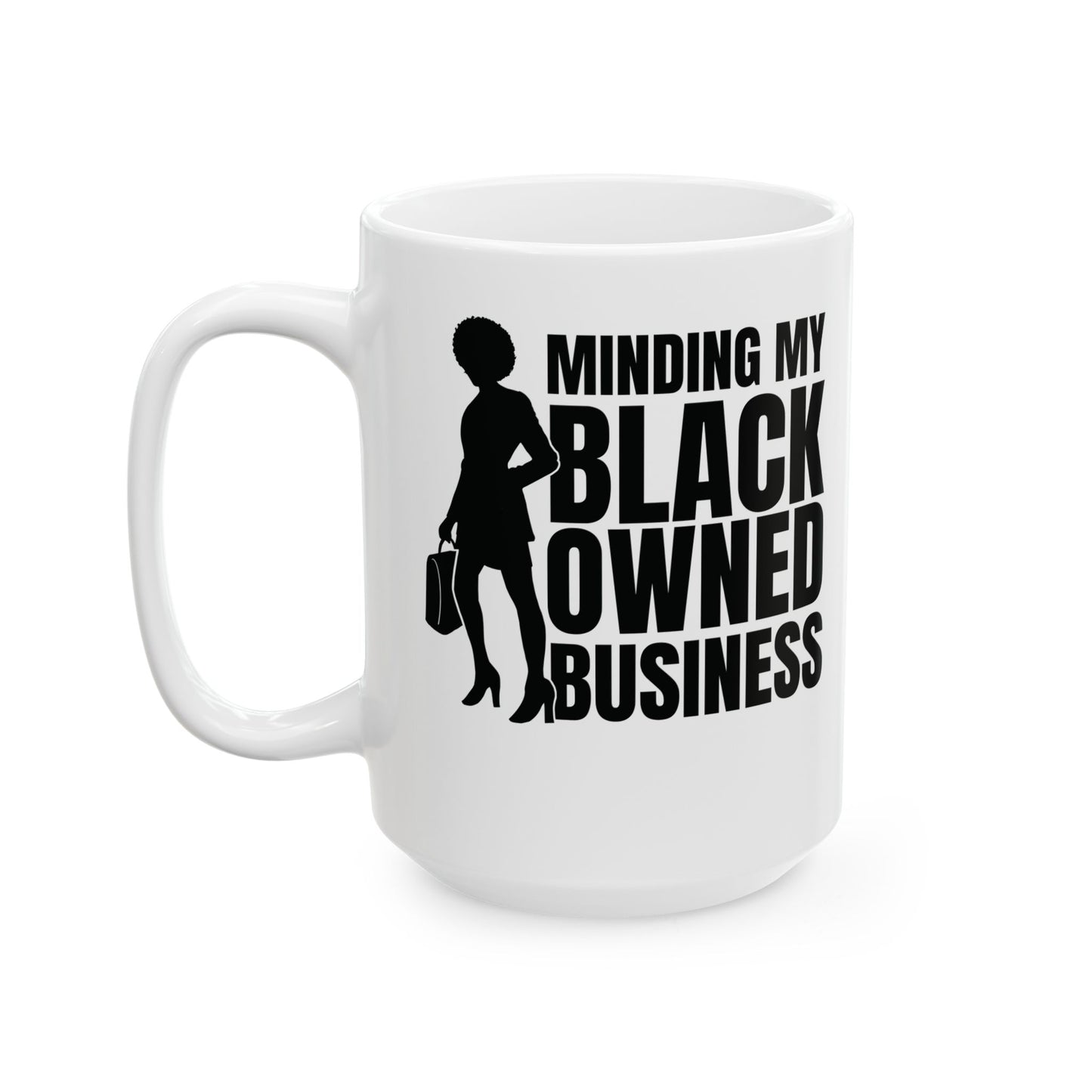 Minding My Black Owned Business | 11oz or 15 oz White Mug| Version 1