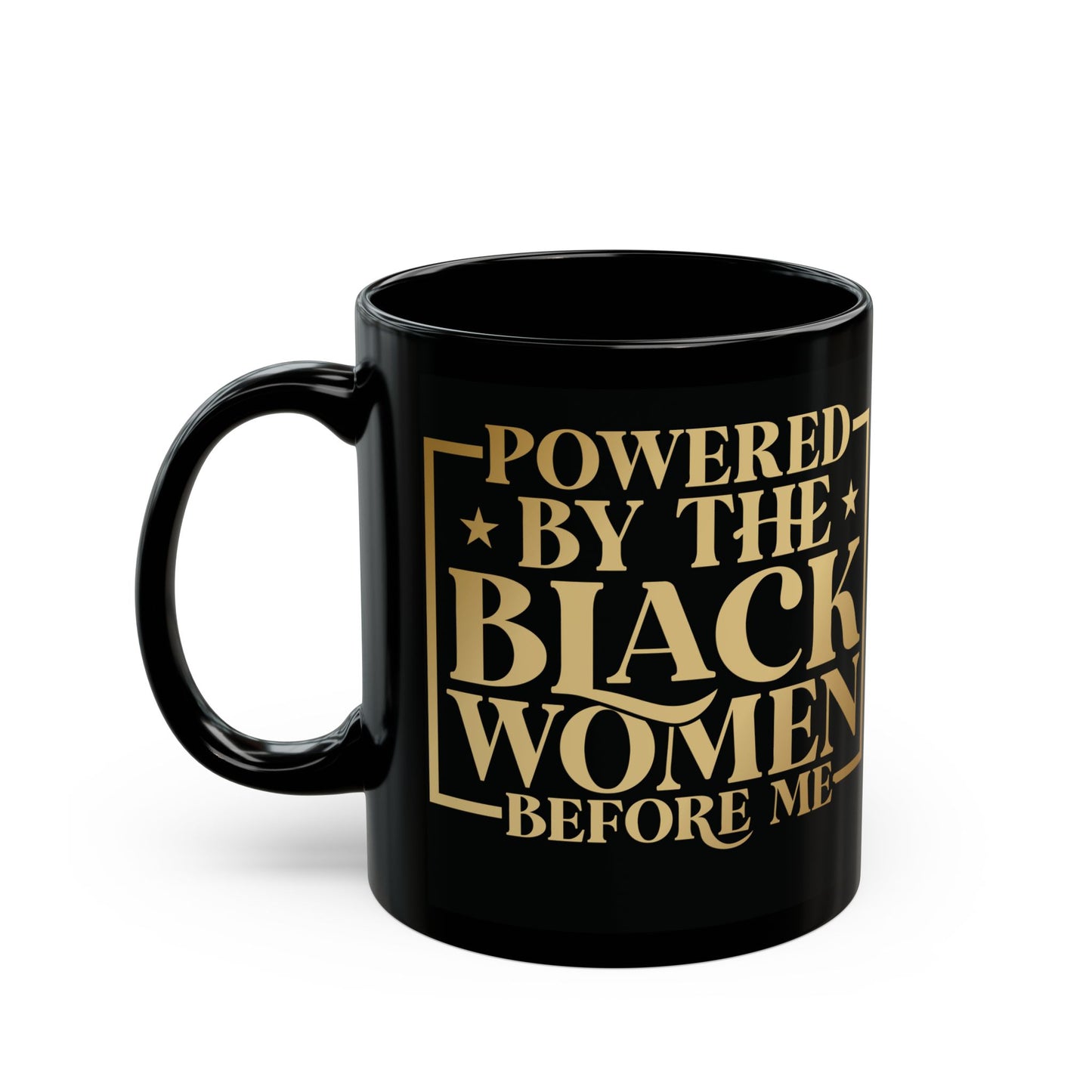 Powered By The Black Women Before Me| 11oz or 15 oz Mug| Black