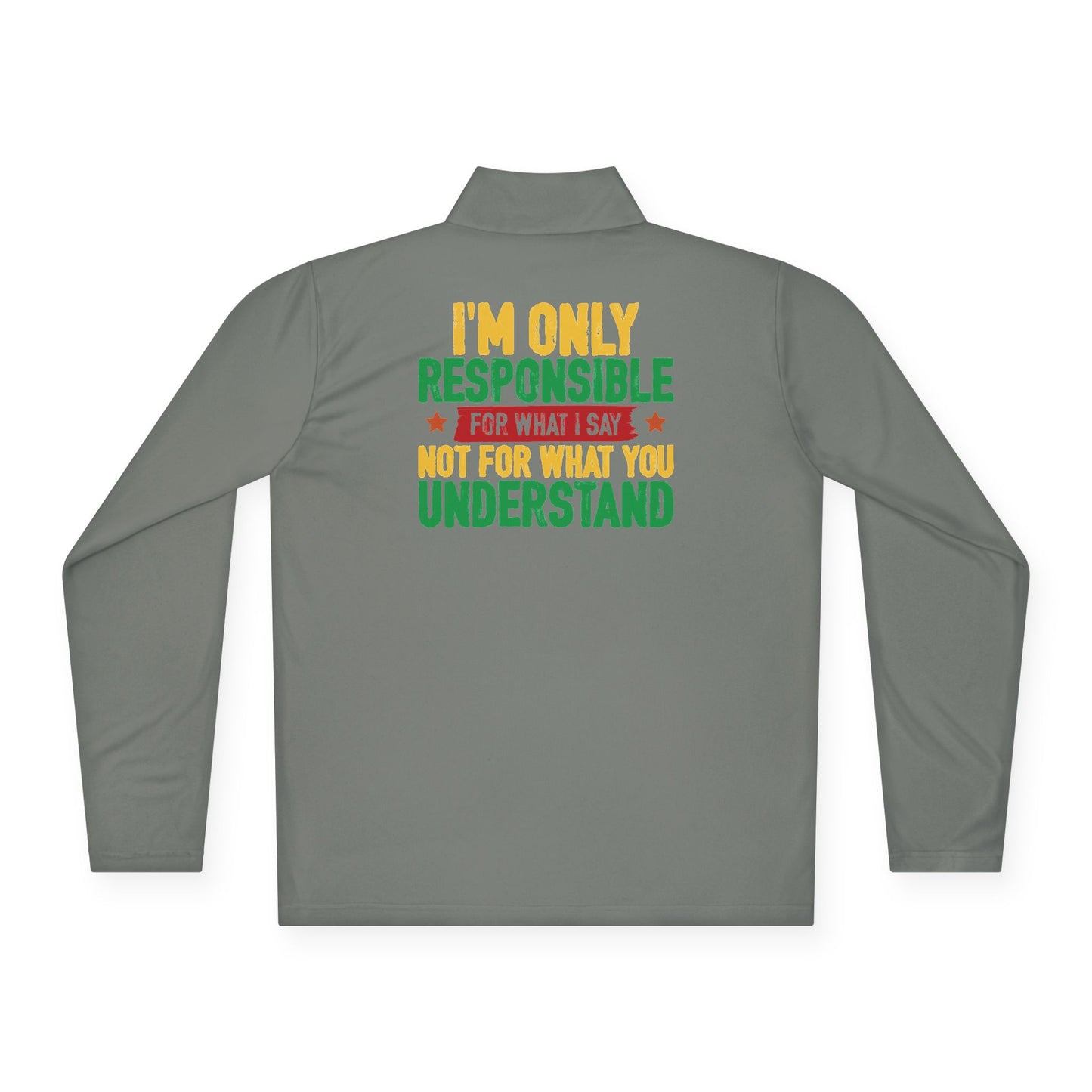 I’m Only Responsible For What I Say | Quarter Zip Pullover| 2-Sided Print