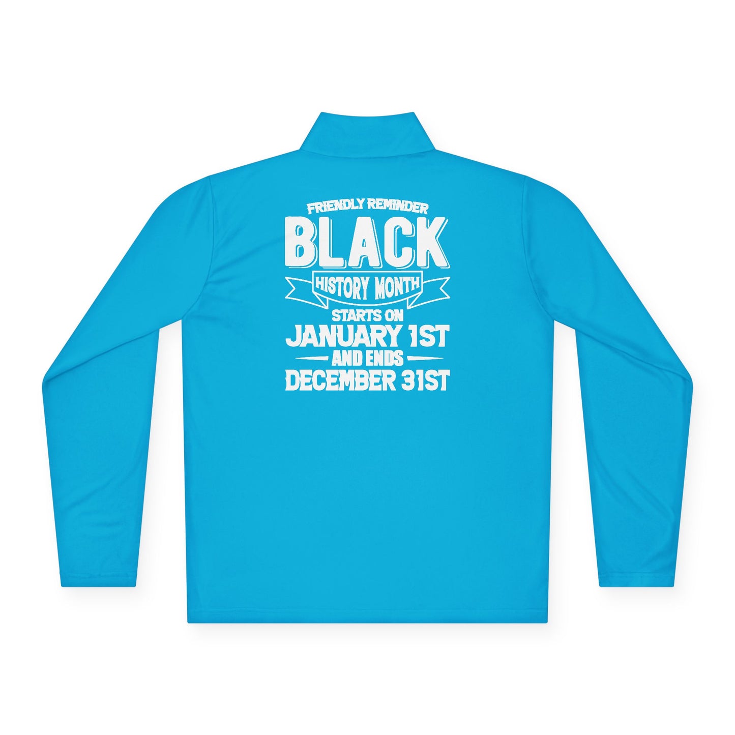 Friendly Reminder of Black History | Quarter Zip Pullover| 2-Sided Print