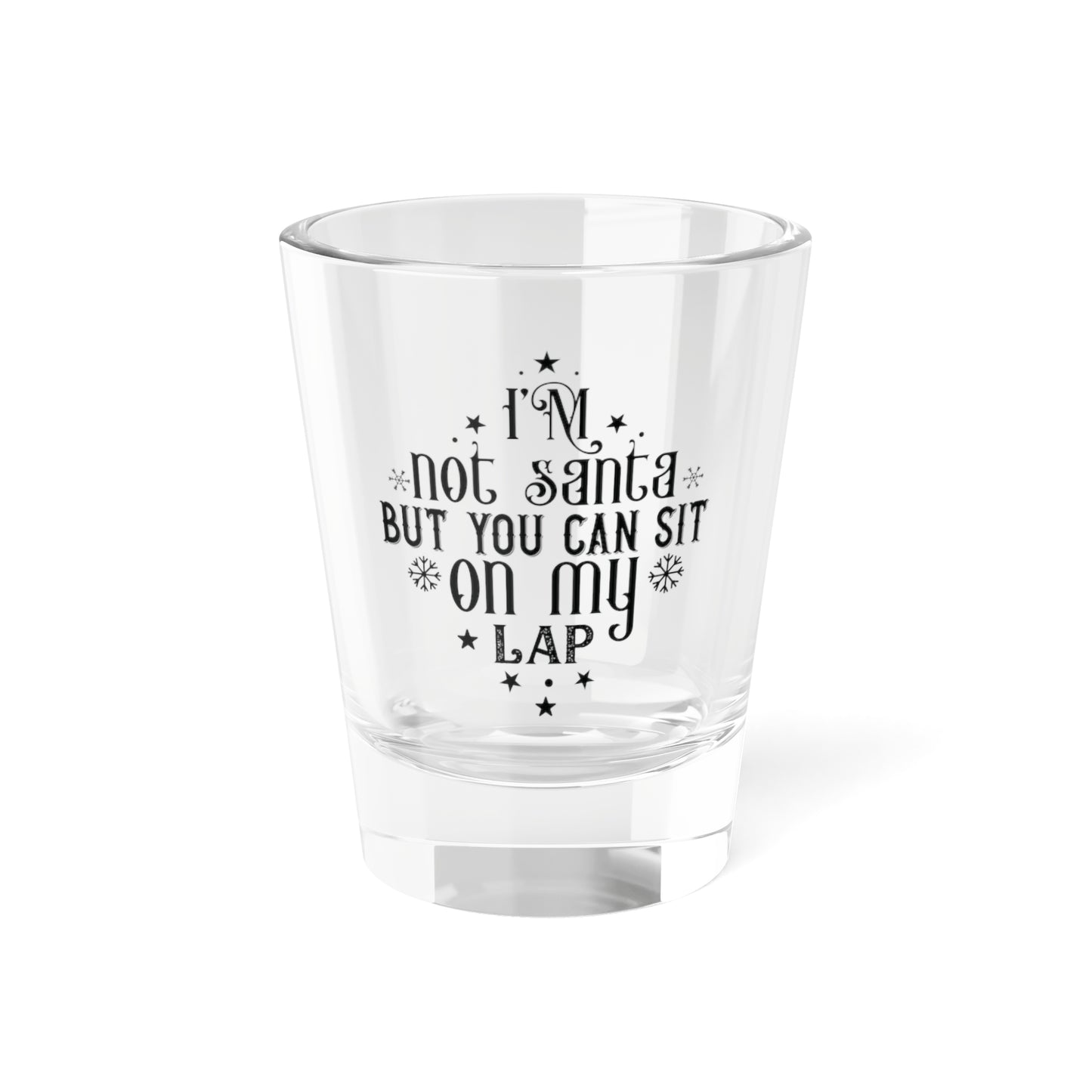 I'm Not Santa But You Can Sit On My Lap | 1.5 oz Shot Glass
