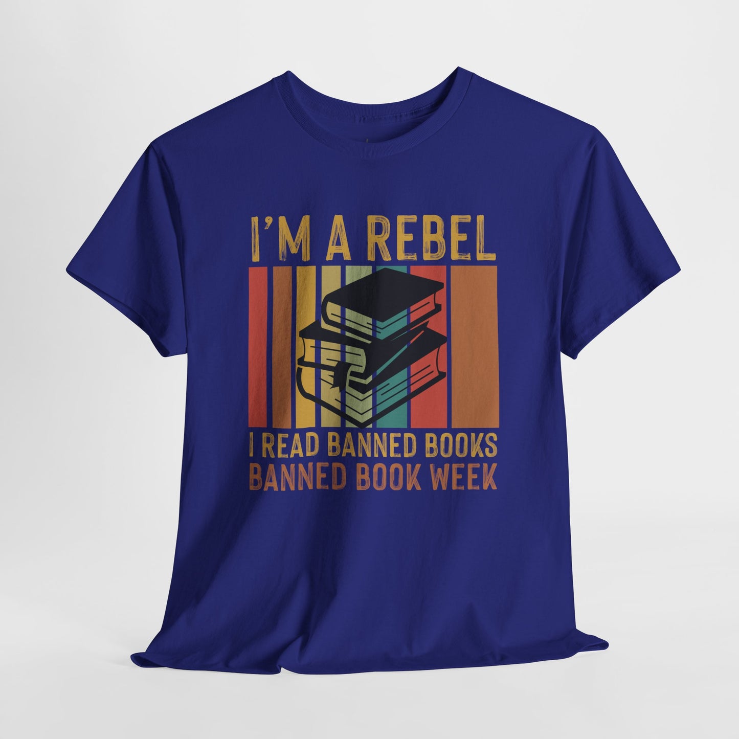 I’m A Rebel. I Read Banned Books |T-Shirt|
