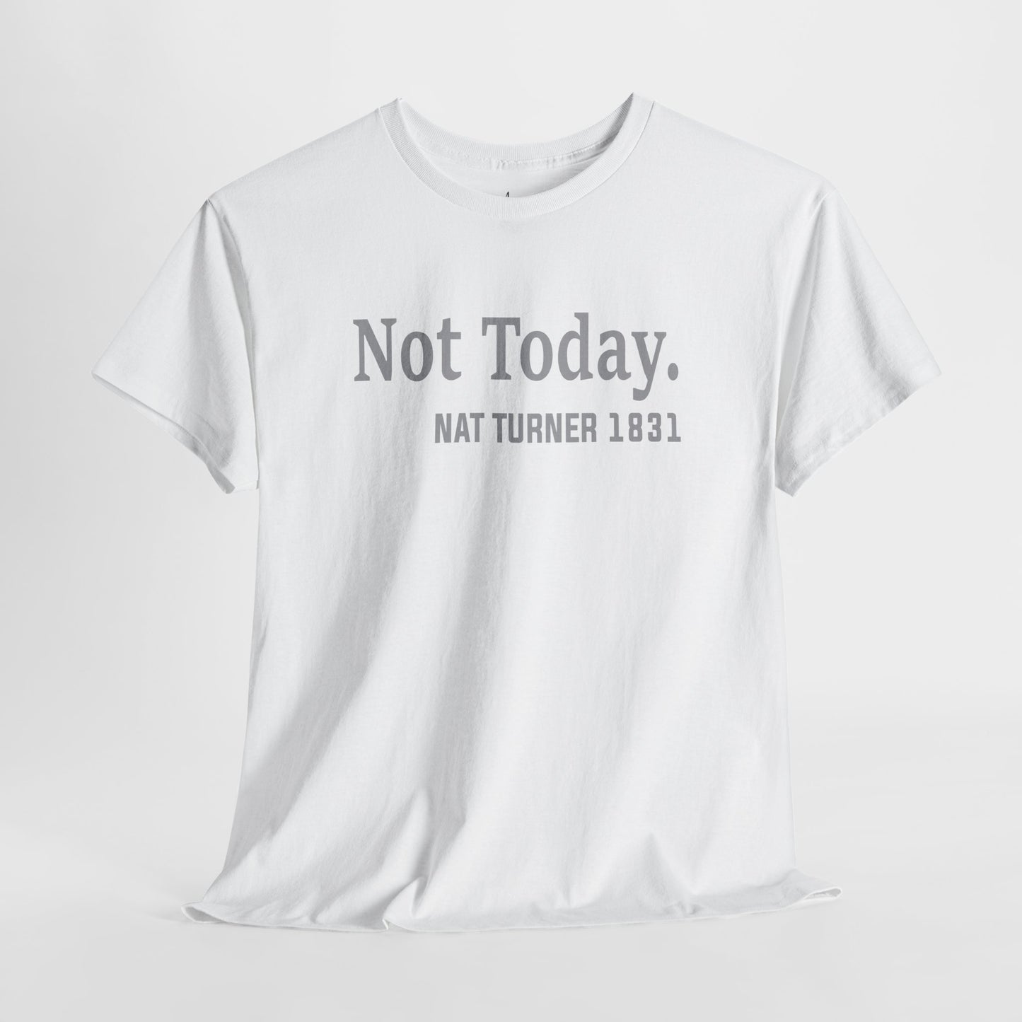 Not Today……Nat Turner | T-Shirt