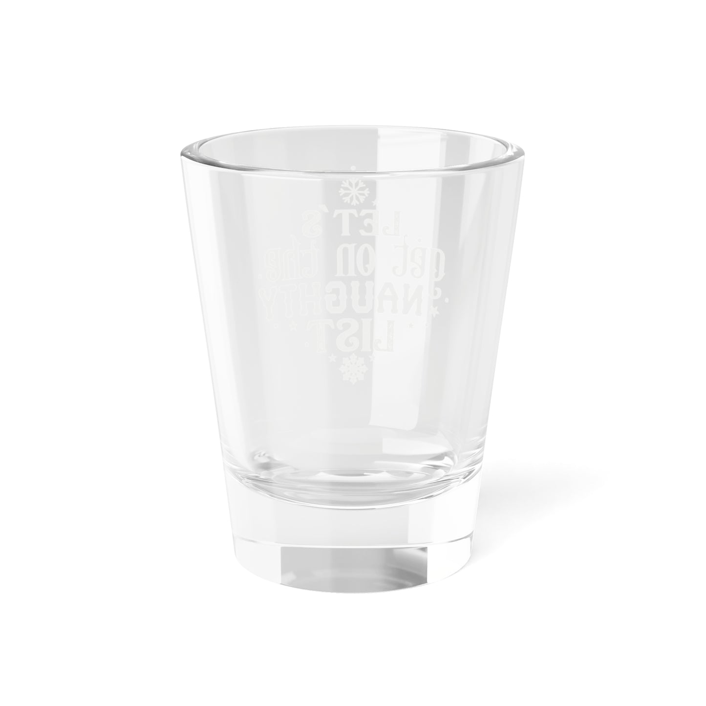 Let's Get on the Naughty List| 1.5 oz Shot Glass