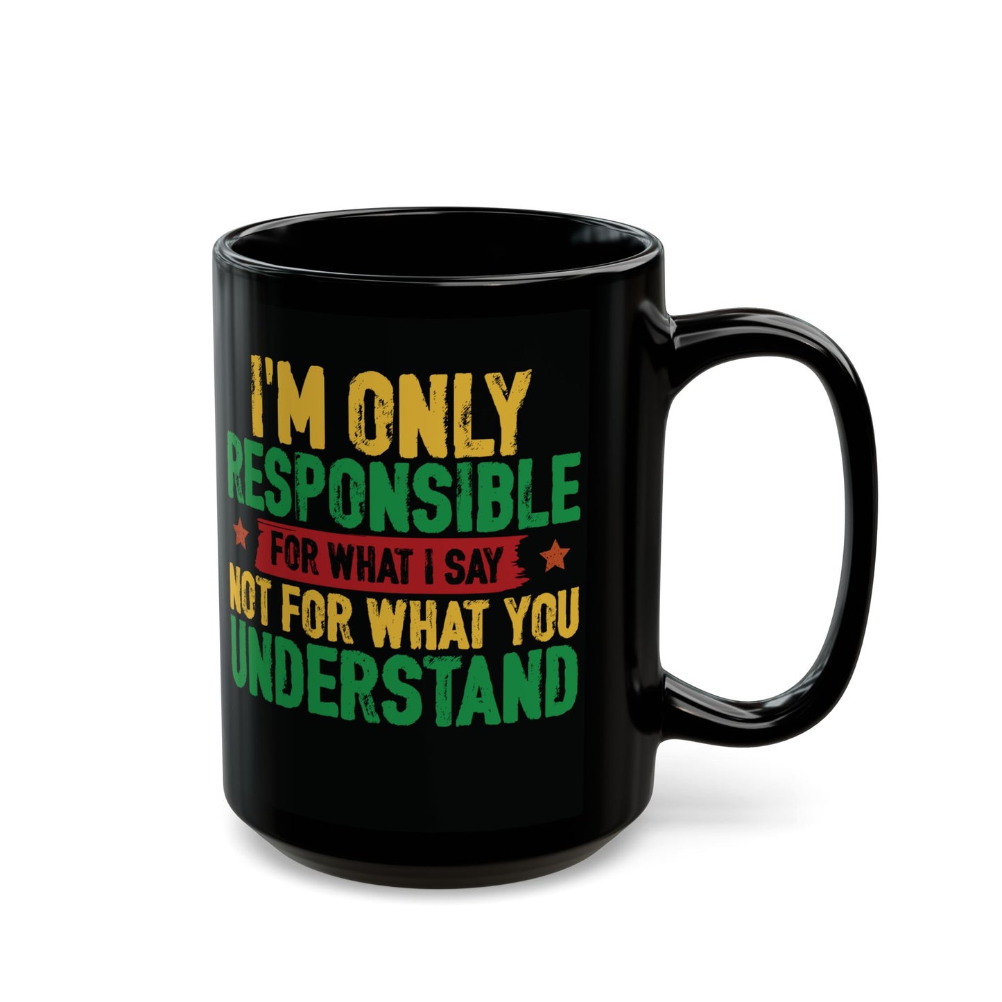 I’m Only Responsible For What I Say| 11oz or 15 oz Mug| Black