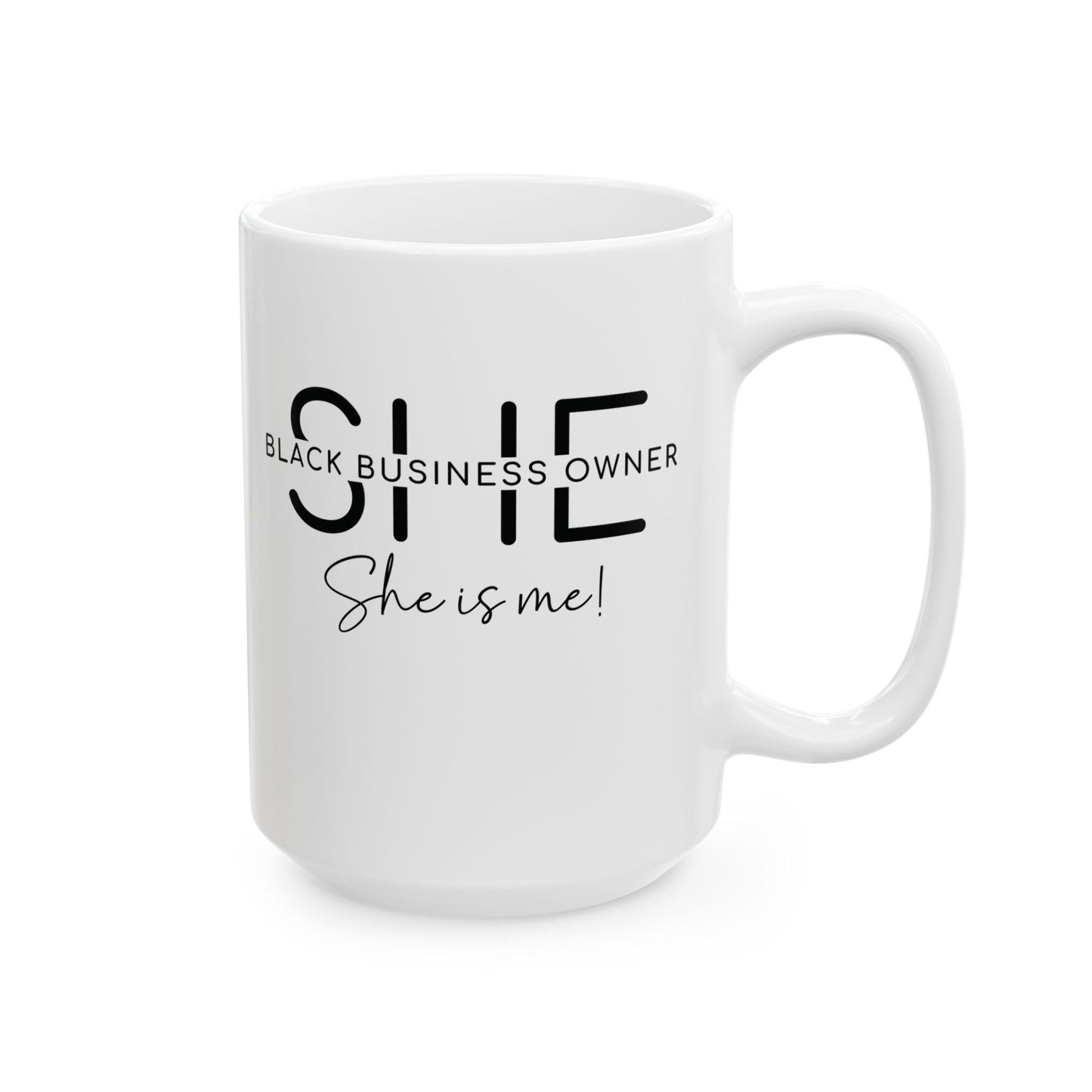 SHE IS ME | 11oz or 15 oz Mug | White | Black Font