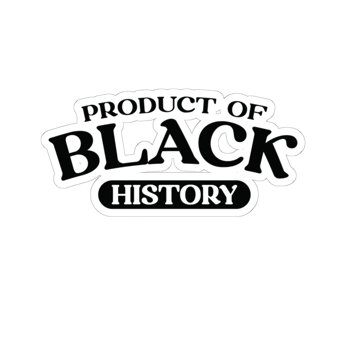 Product of Black History | Kriss-Cut Stickers