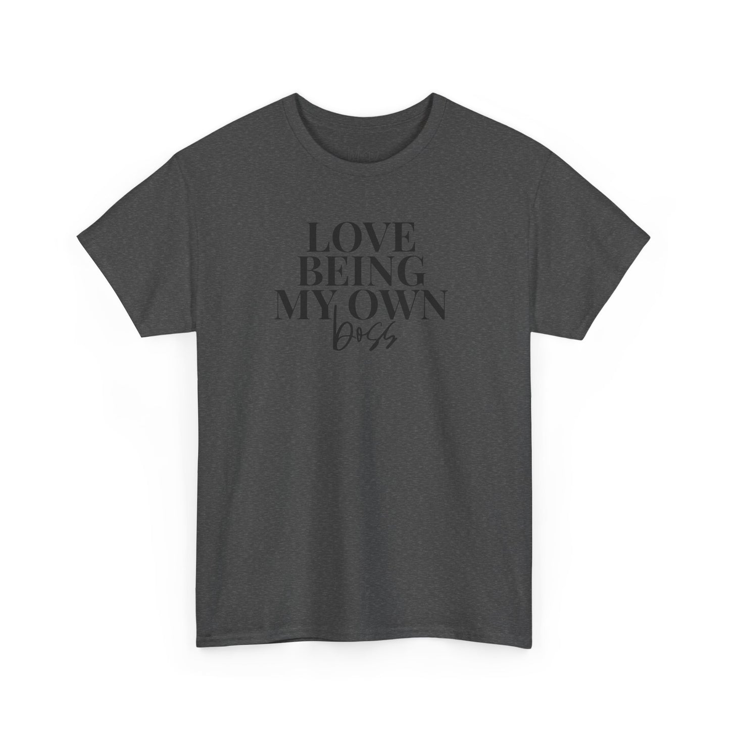 Love Being My Own Boss| T-Shirt