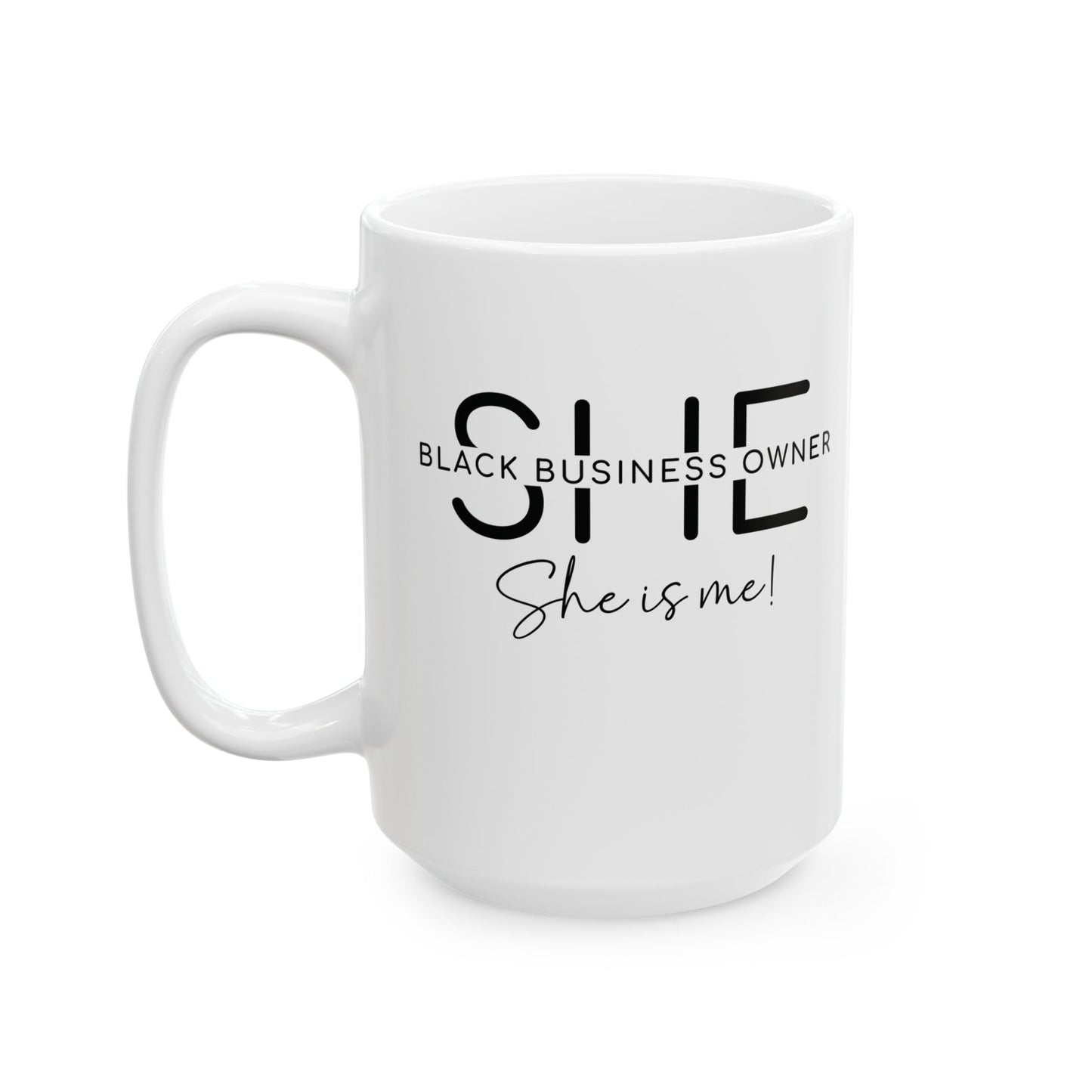 SHE IS ME | 11oz or 15 oz Mug | White | Black Font