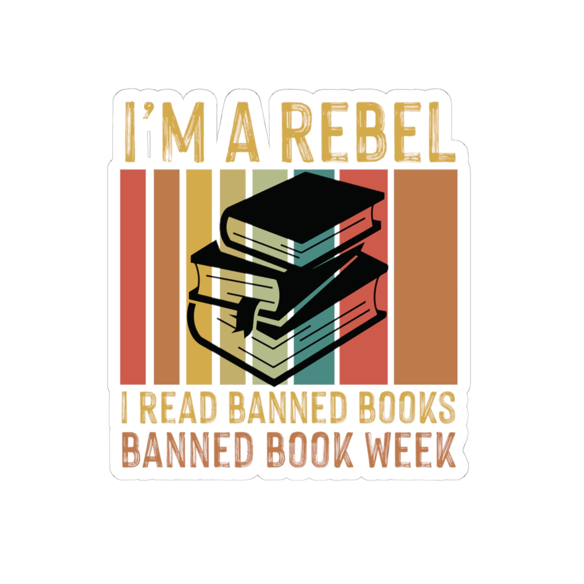 I’m A Rebel. I Read Banned Books | Kriss-Cut Stickers | Multicolor