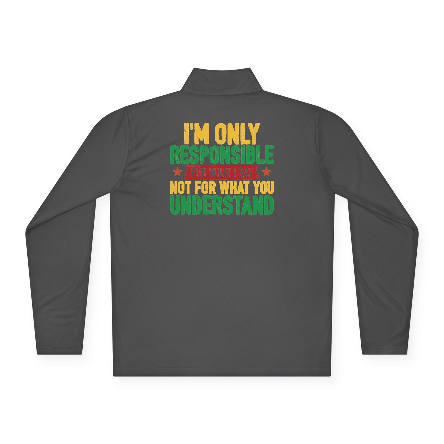 I’m Only Responsible For What I Say | Quarter Zip Pullover| 2-Sided Print