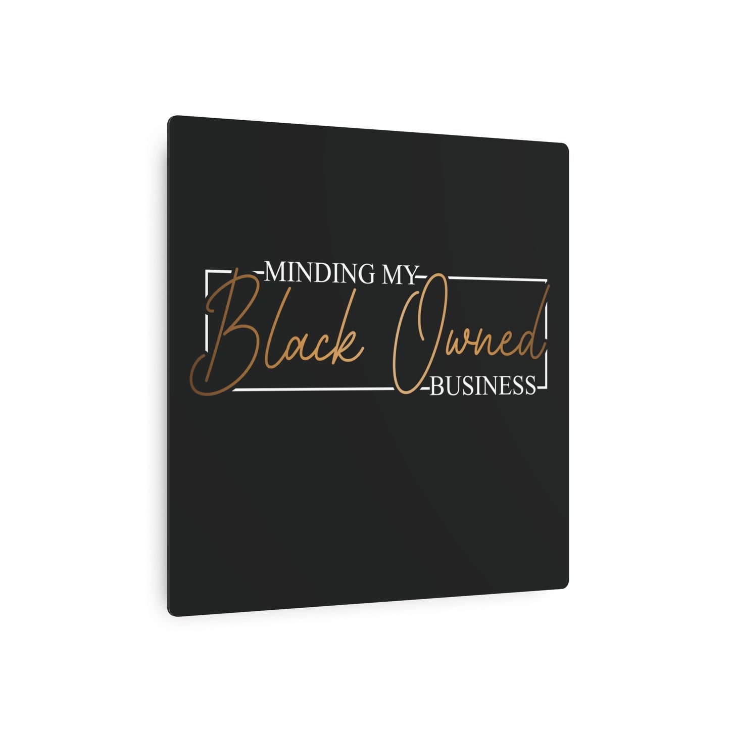 Minding My Black Owned Business | Metal Art Sign |Version 2| Black Background