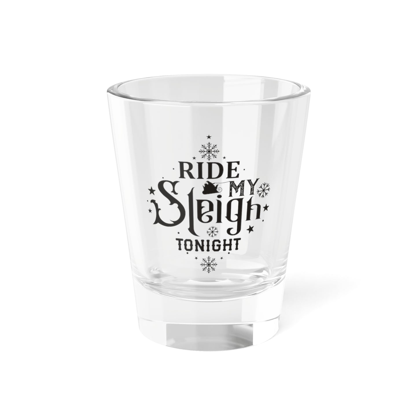 Ride My Sleigh Tonight | 1.5 oz Shot Glass