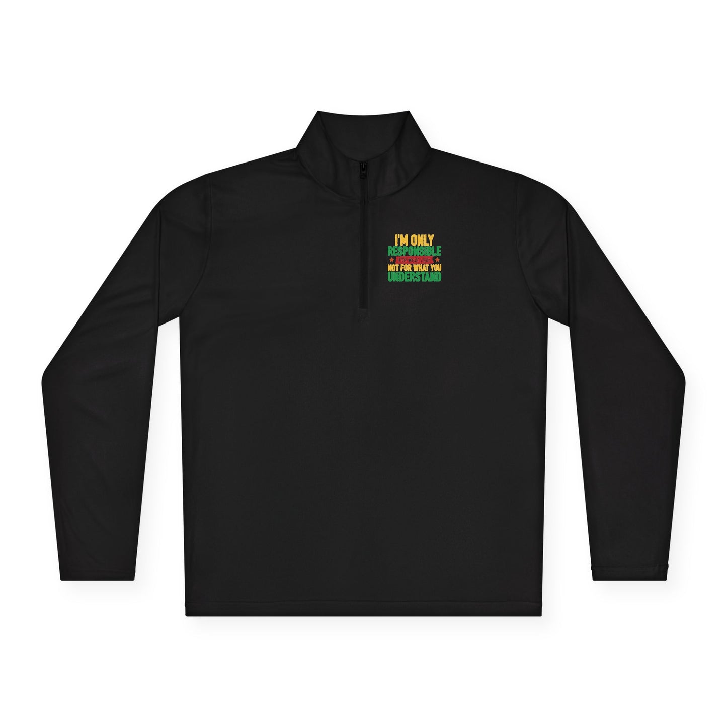 I’m Only Responsible For What I Say | Quarter Zip Pullover| 2-Sided Print