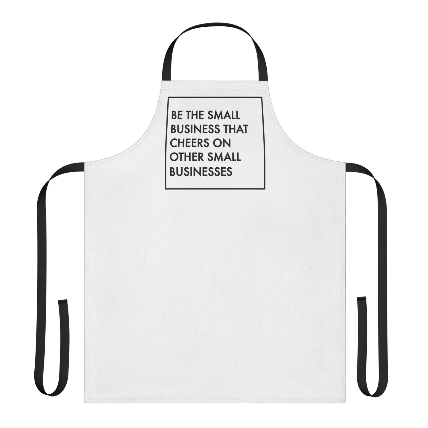 Be The Small Business That Cheers On Other Small Businesses |Apron| White | Black Strap