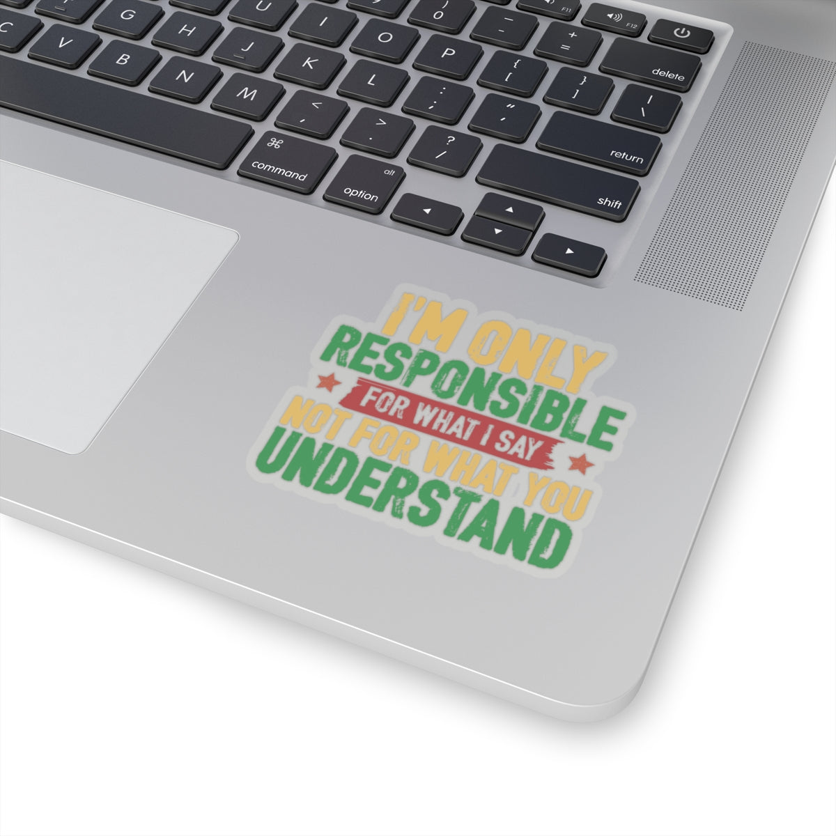 I’m Only Responsible For What I Say | Kriss-Cut Stickers