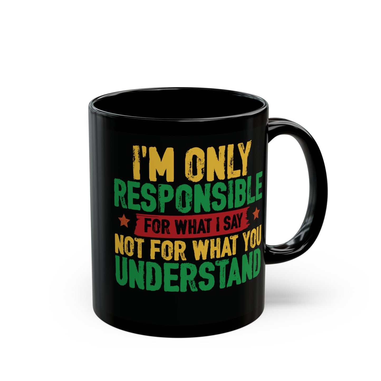 I’m Only Responsible For What I Say| 11oz or 15 oz Mug| Black