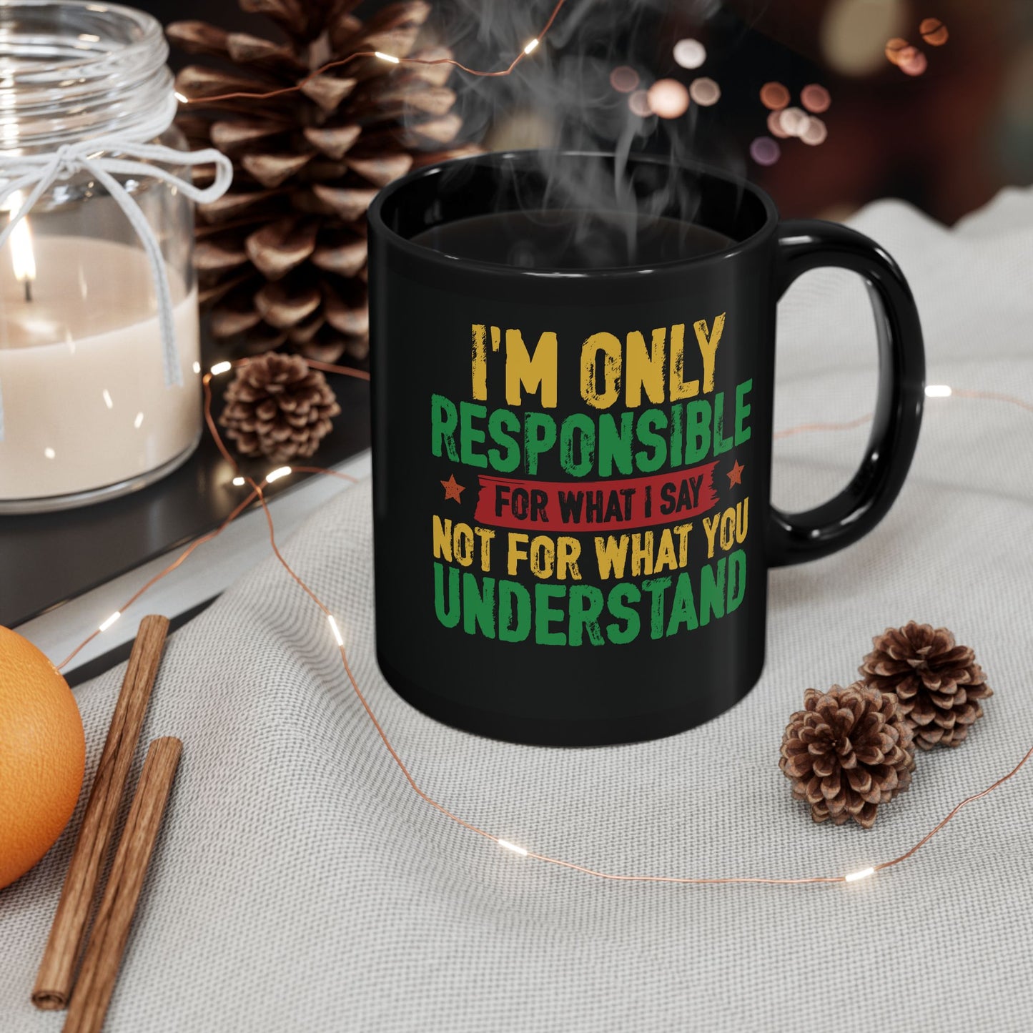 I’m Only Responsible For What I Say| 11oz or 15 oz Mug| Black