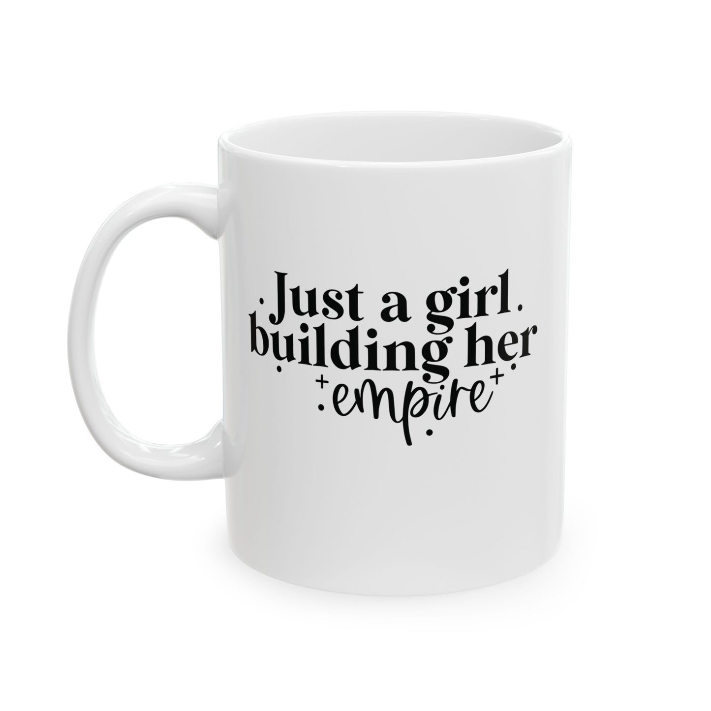 Just A Girl Building Her Empire | 11oz or 15 oz Mug| White