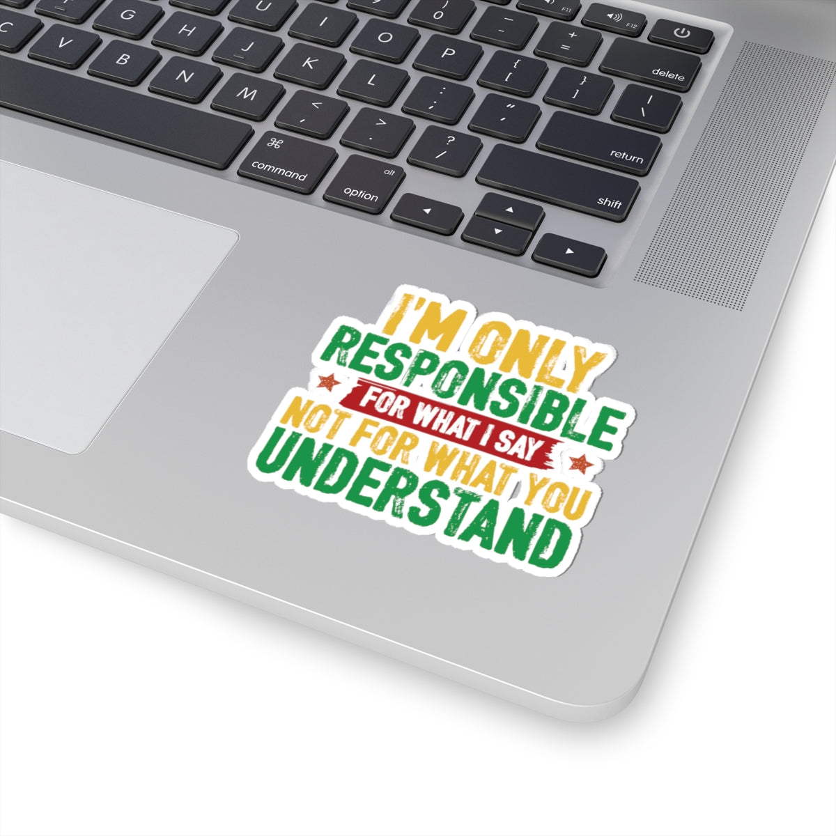 I’m Only Responsible For What I Say | Kriss-Cut Stickers