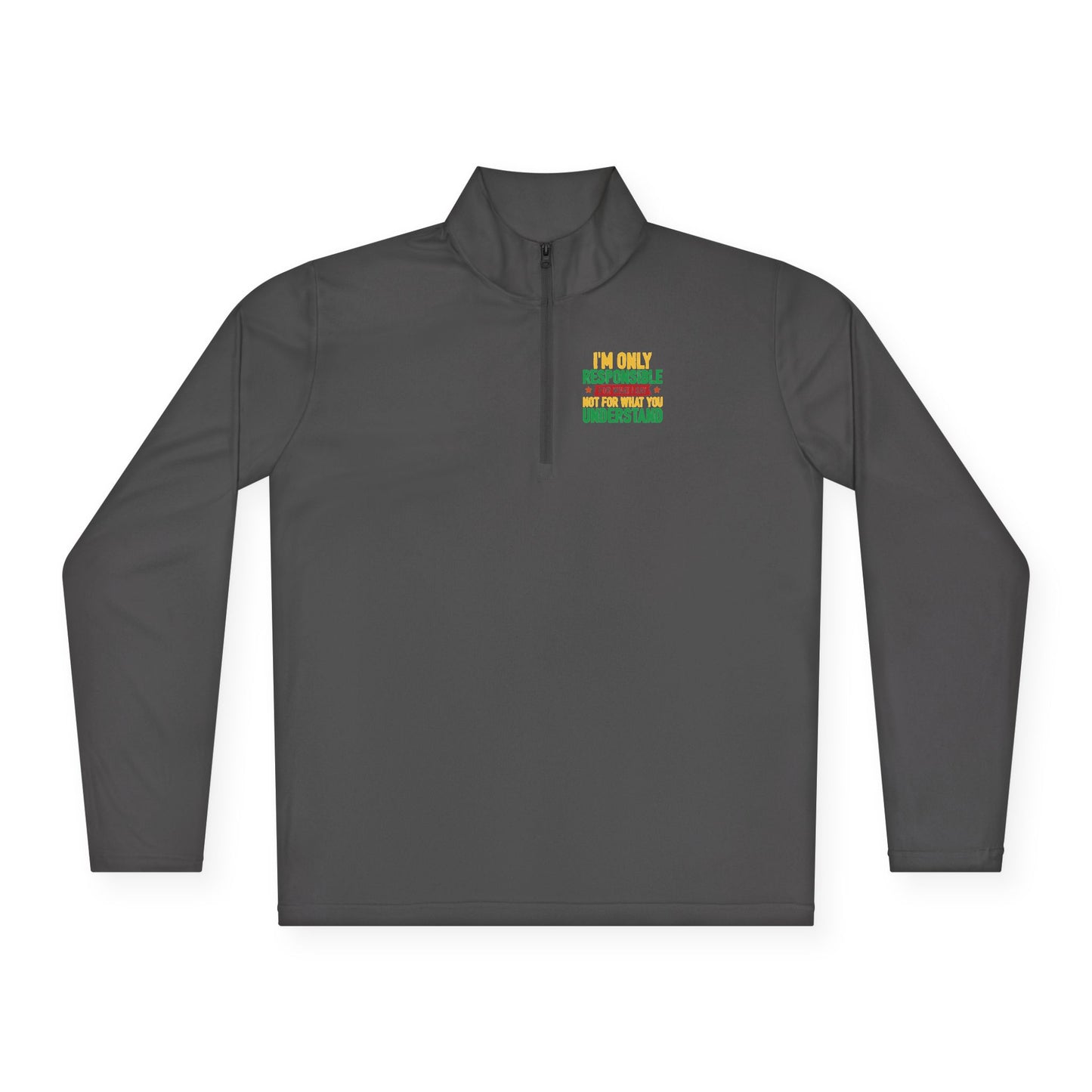 I’m Only Responsible For What I Say | Quarter Zip Pullover| 2-Sided Print