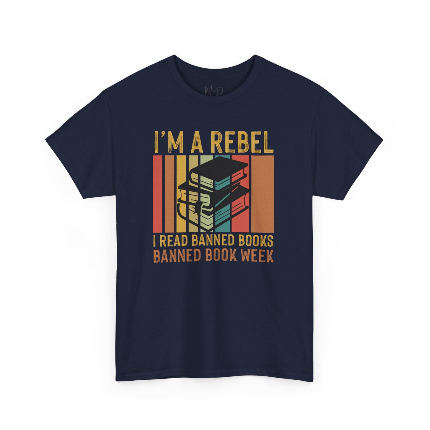 I’m A Rebel. I Read Banned Books |T-Shirt|