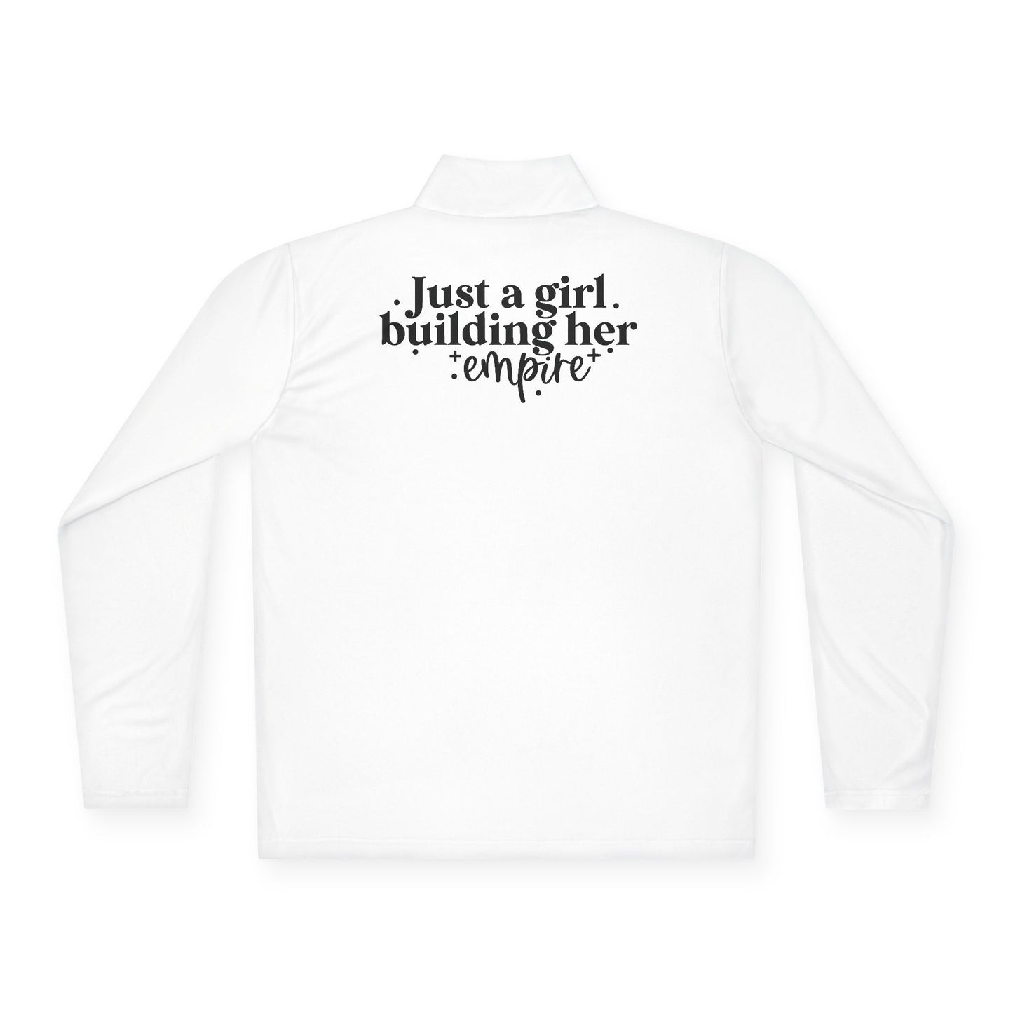 Just A Girl Building Her Empire| Quarter Zip Pullover| 1-Sided Print